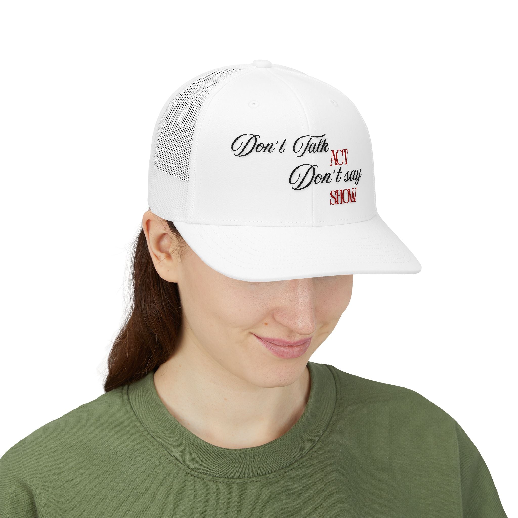 "Don't Talk, ACT. Don't Say, SHOW" Embroidered Snapback
