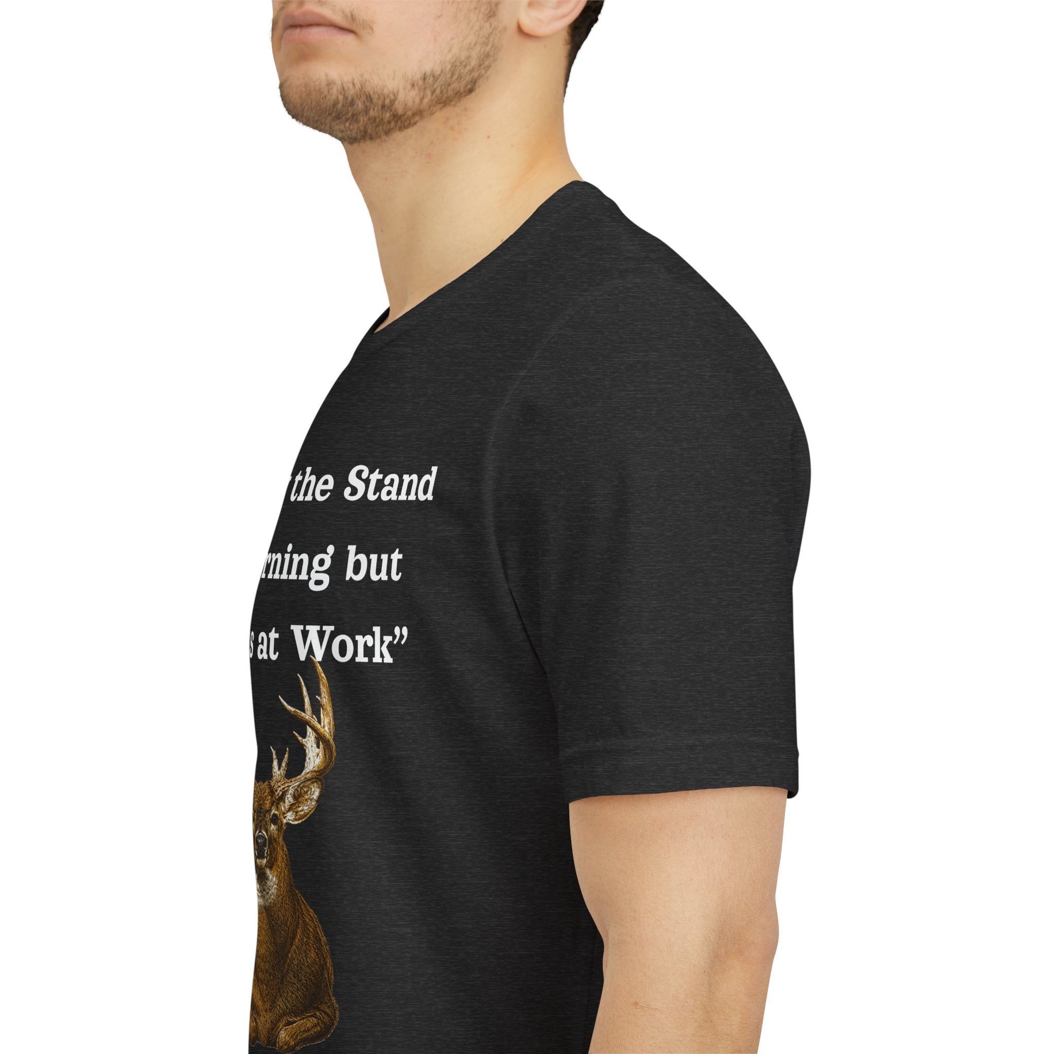 Deer Hunting "Came by the Stand this Morning but you was at Work" T-Shirt