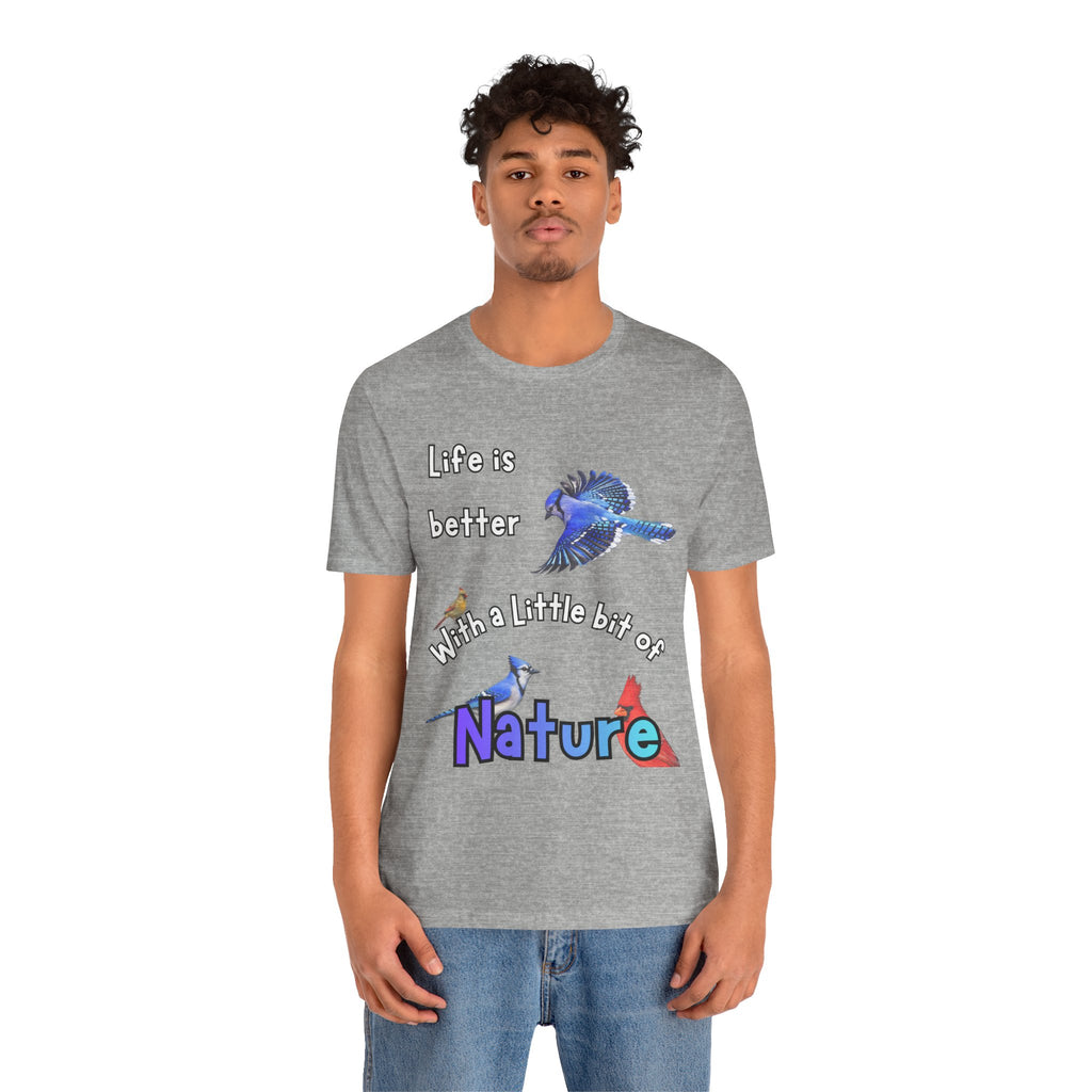 Life is Better with a Little Bit of Nature  Bird T-Shirt