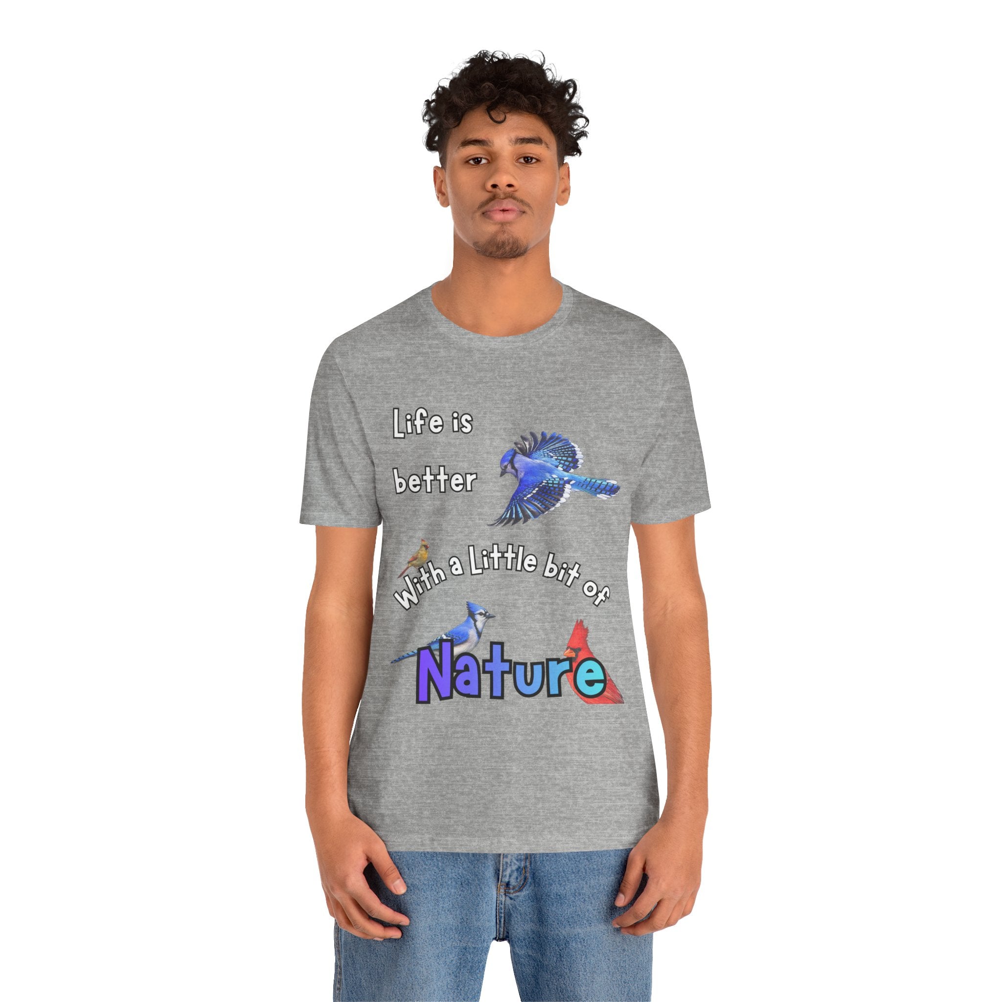 Life is Better with a Little Bit of Nature  Bird T-Shirt