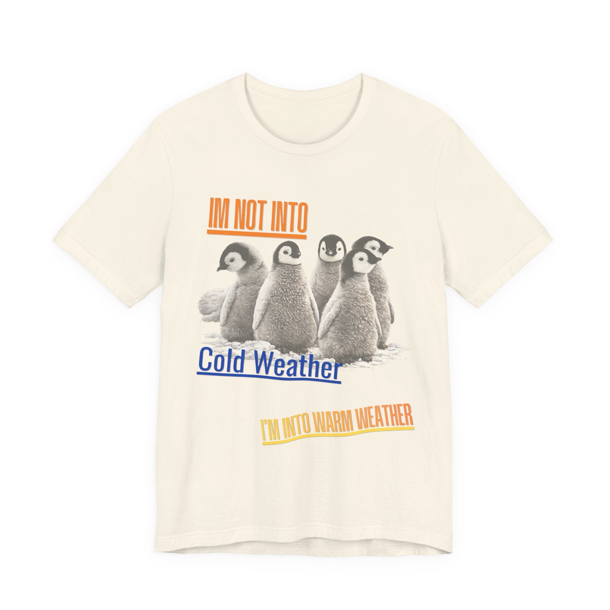 I'm Not Into Cold Weather, I'm Into Warm Weather--Penguin Graphic Tee