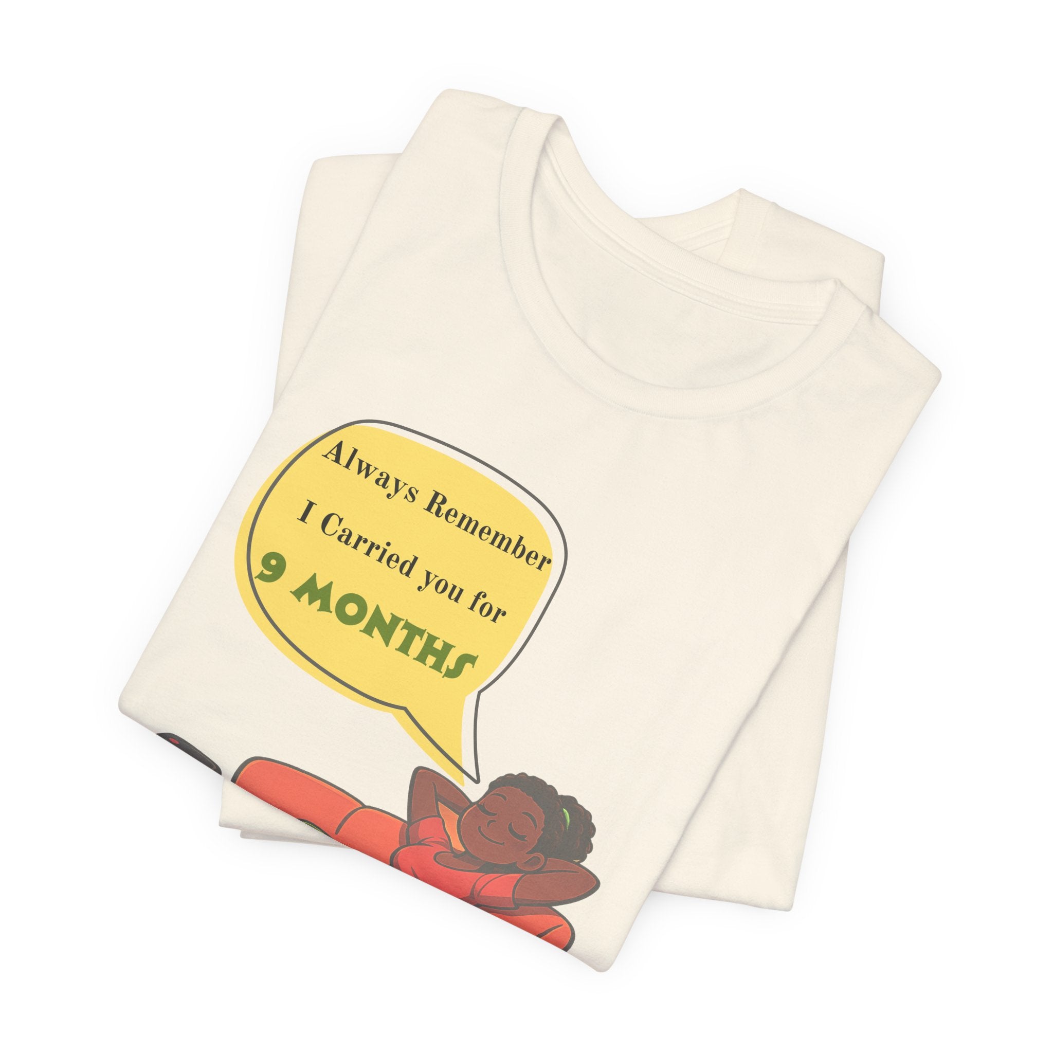 Always Remember I Carried You for 9 Months" Relaxed Mom Humor Shirt