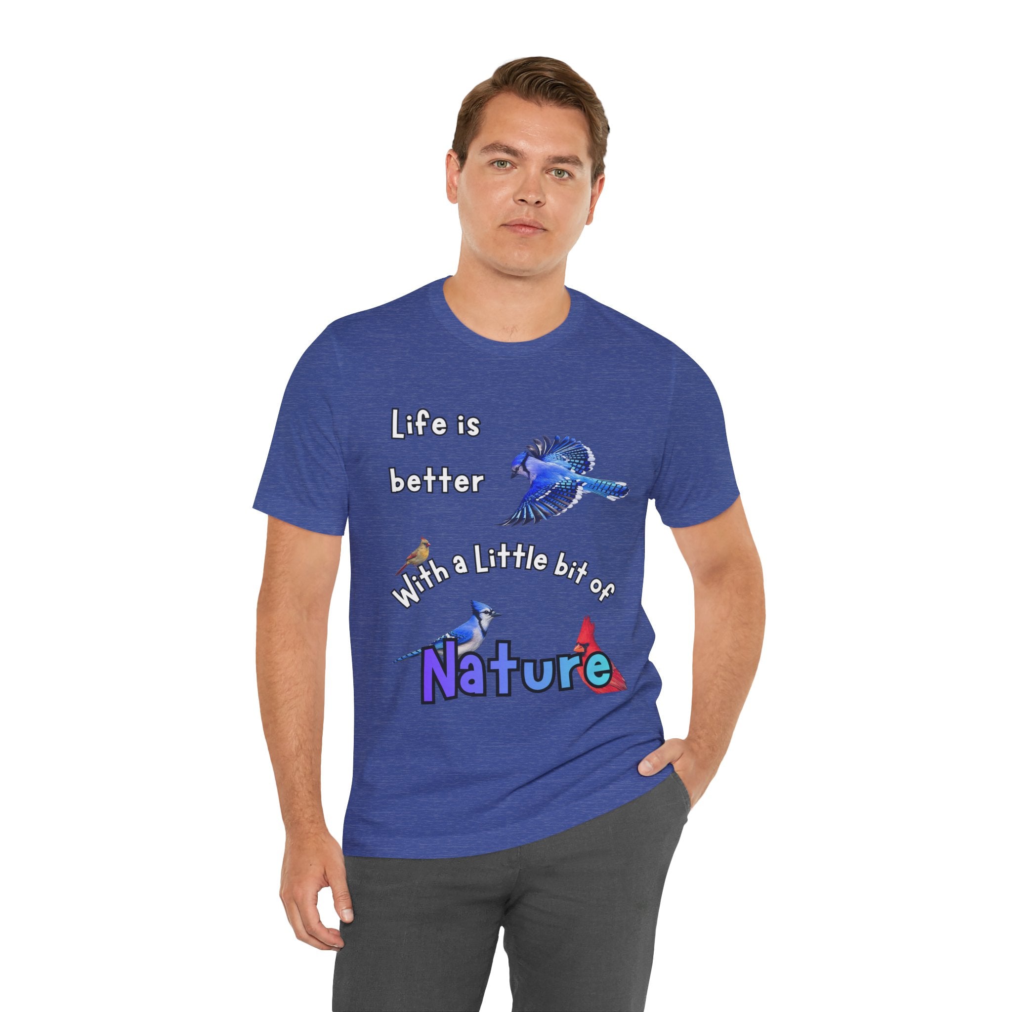 Life is Better with a Little Bit of Nature  Bird T-Shirt