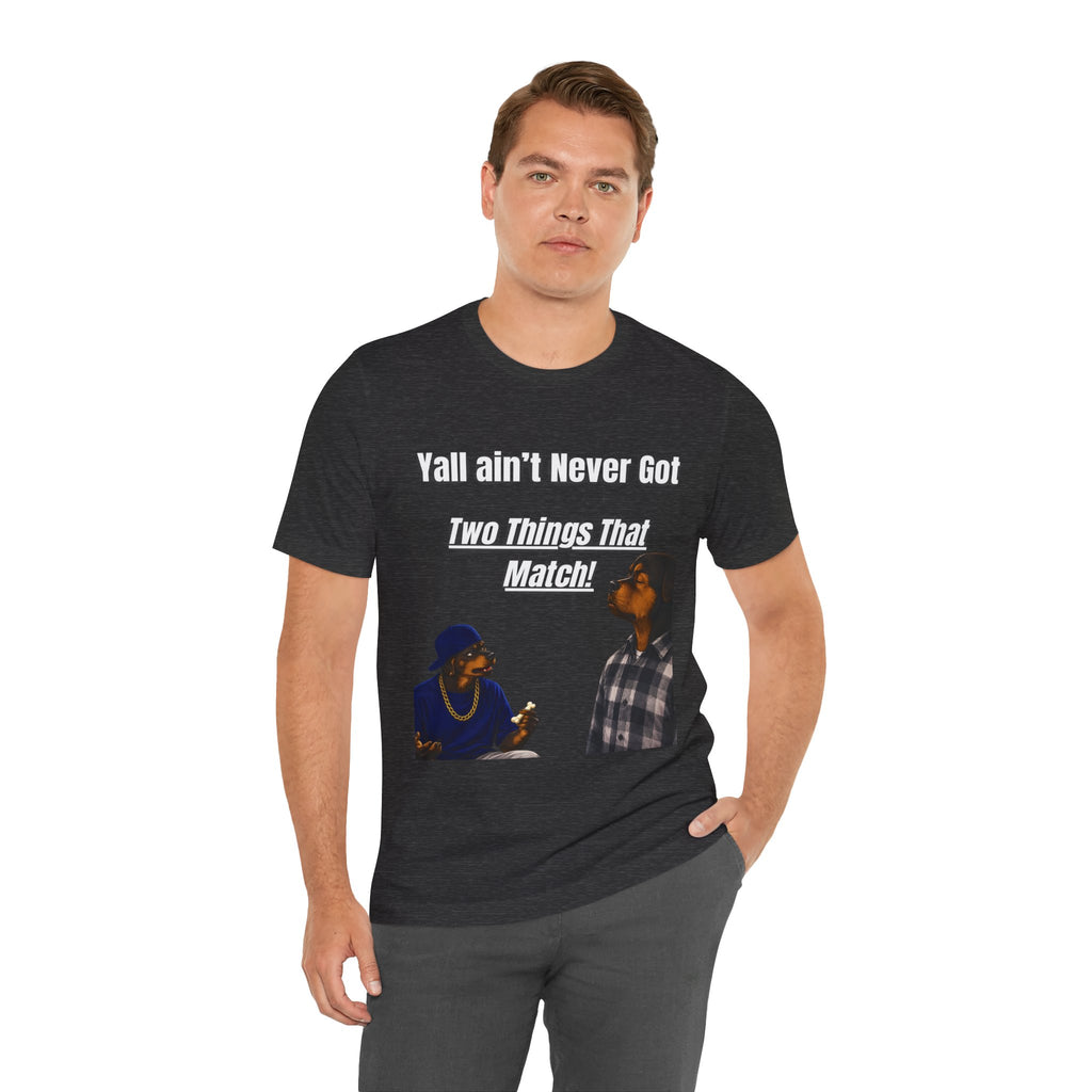 "Y'all Ain't Never Got Two Things That Match" Casual T‑Shirt