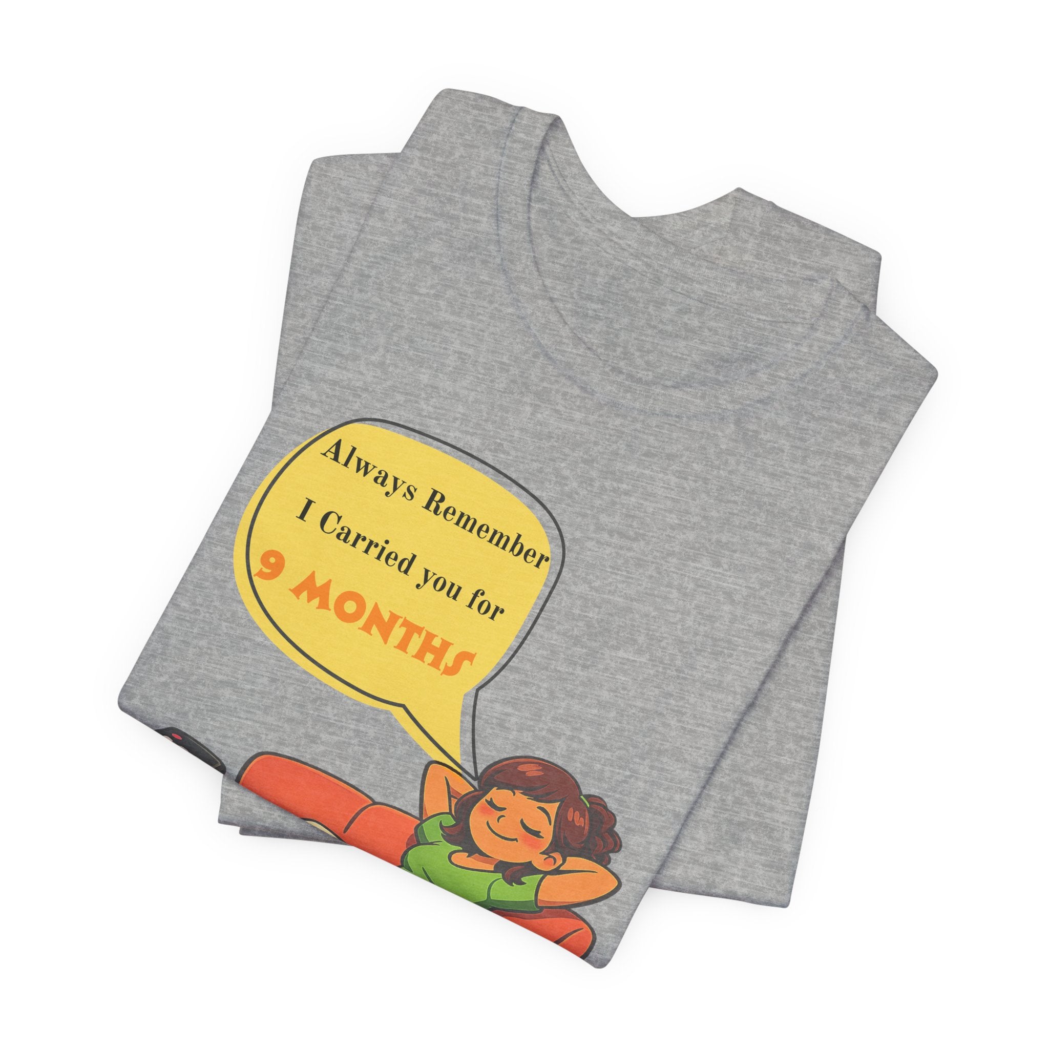 Funny Mom Joke – “Always Remember I Carried You for 9 Months” Graphic Tee