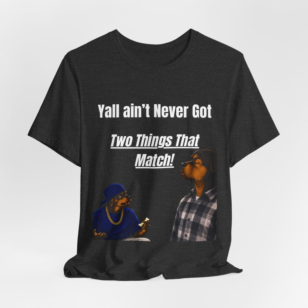 "Y'all Ain't Never Got Two Things That Match" Casual T‑Shirt