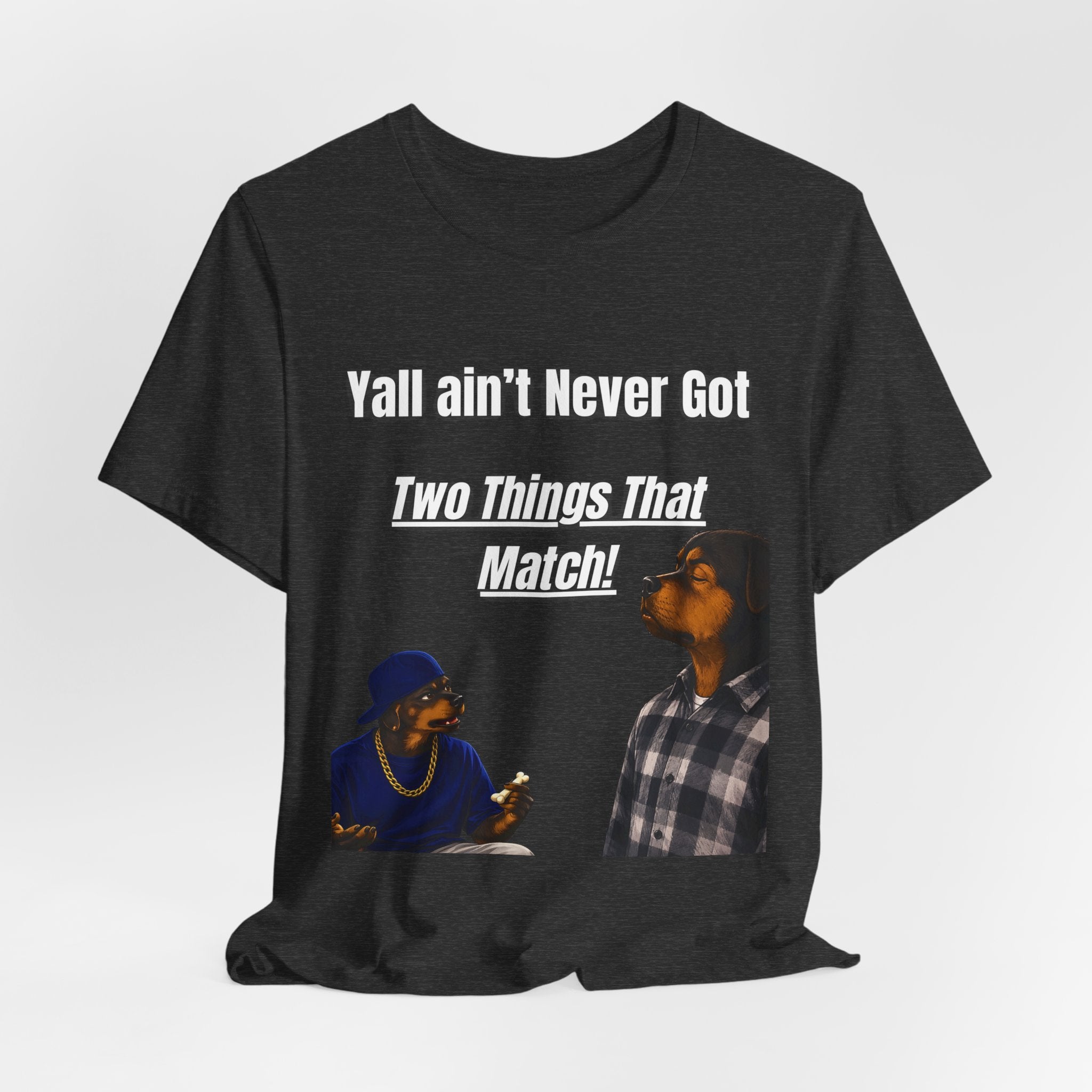 "Y'all Ain't Never Got Two Things That Match" Casual T‑Shirt
