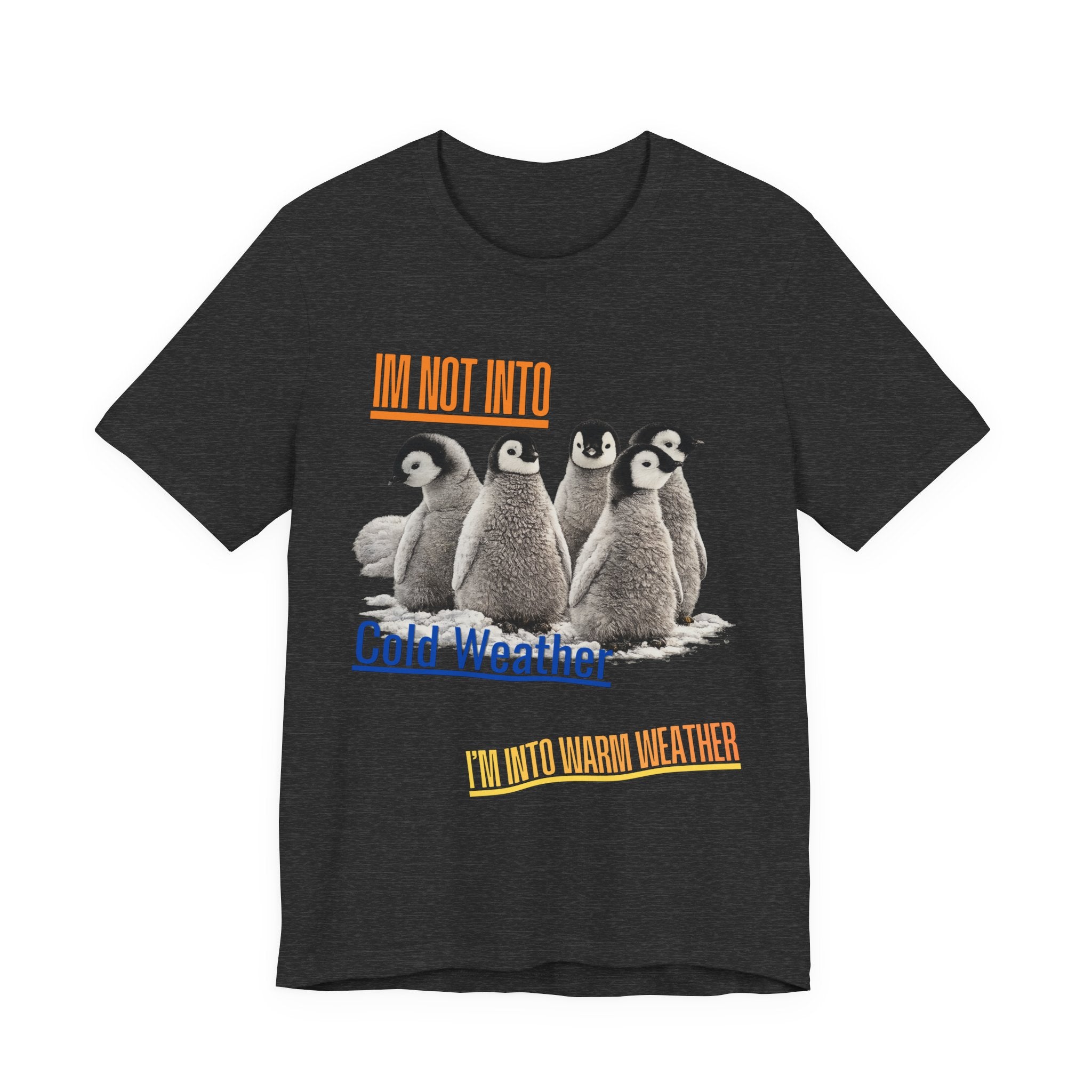 I'm Not Into Cold Weather, I'm Into Warm Weather--Penguin Graphic Tee