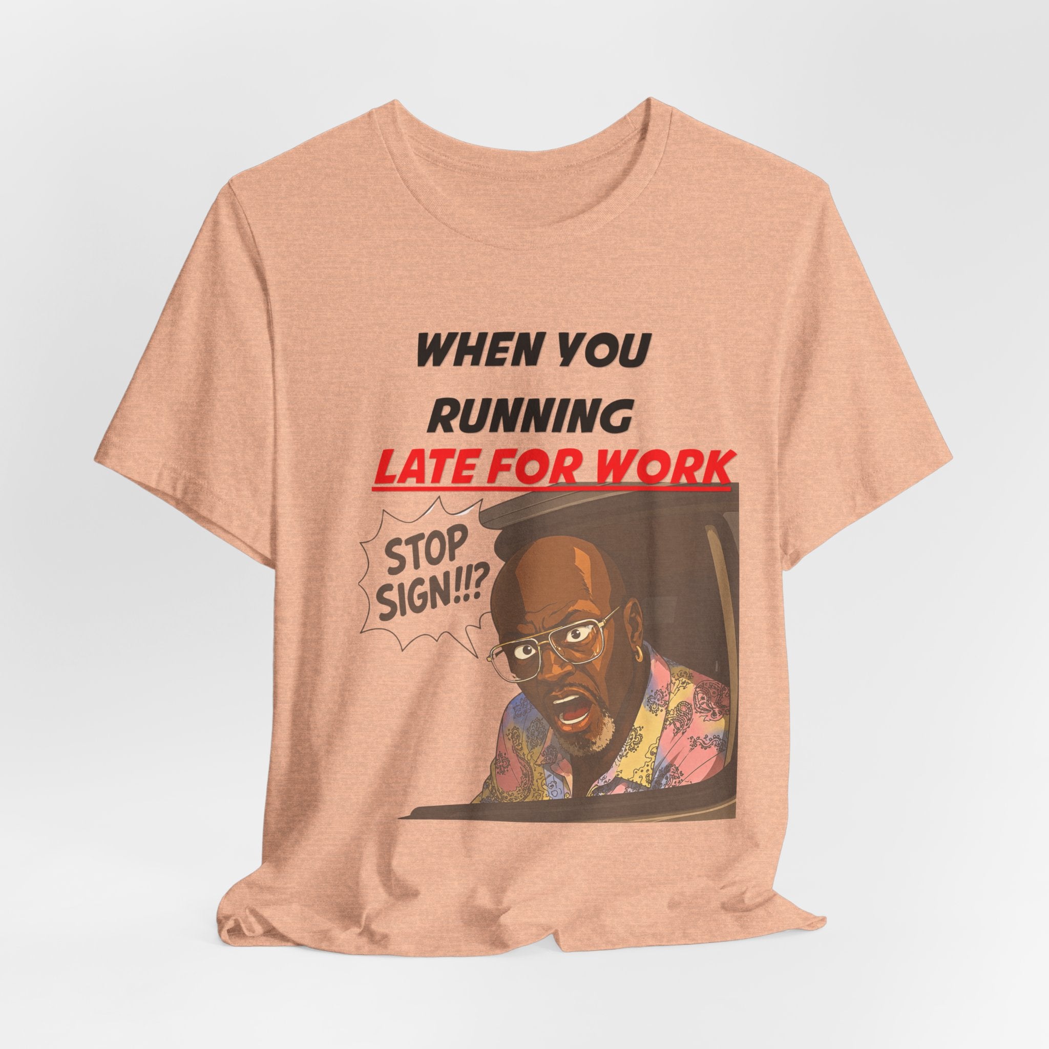 'When You Running Late For Work' T‑Shirt