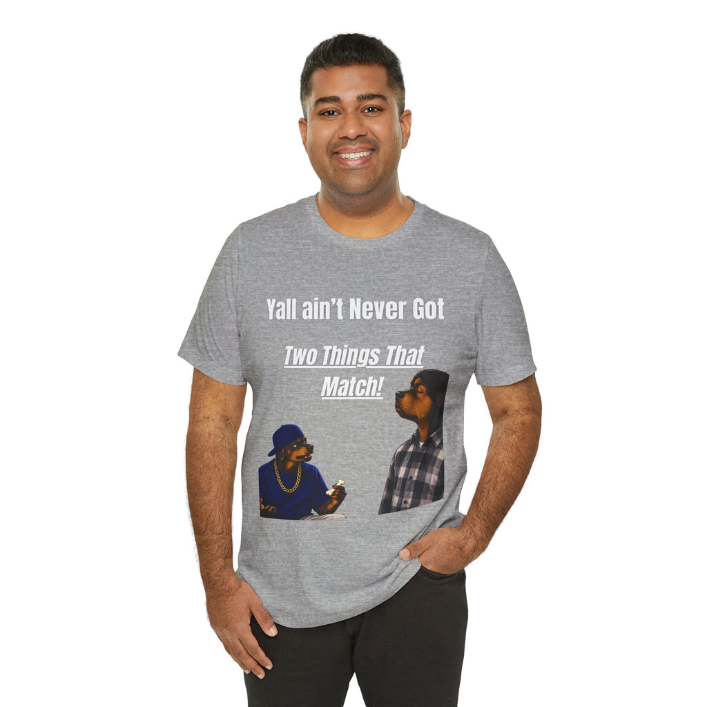 "Y'all Ain't Never Got Two Things That Match" Casual T‑Shirt