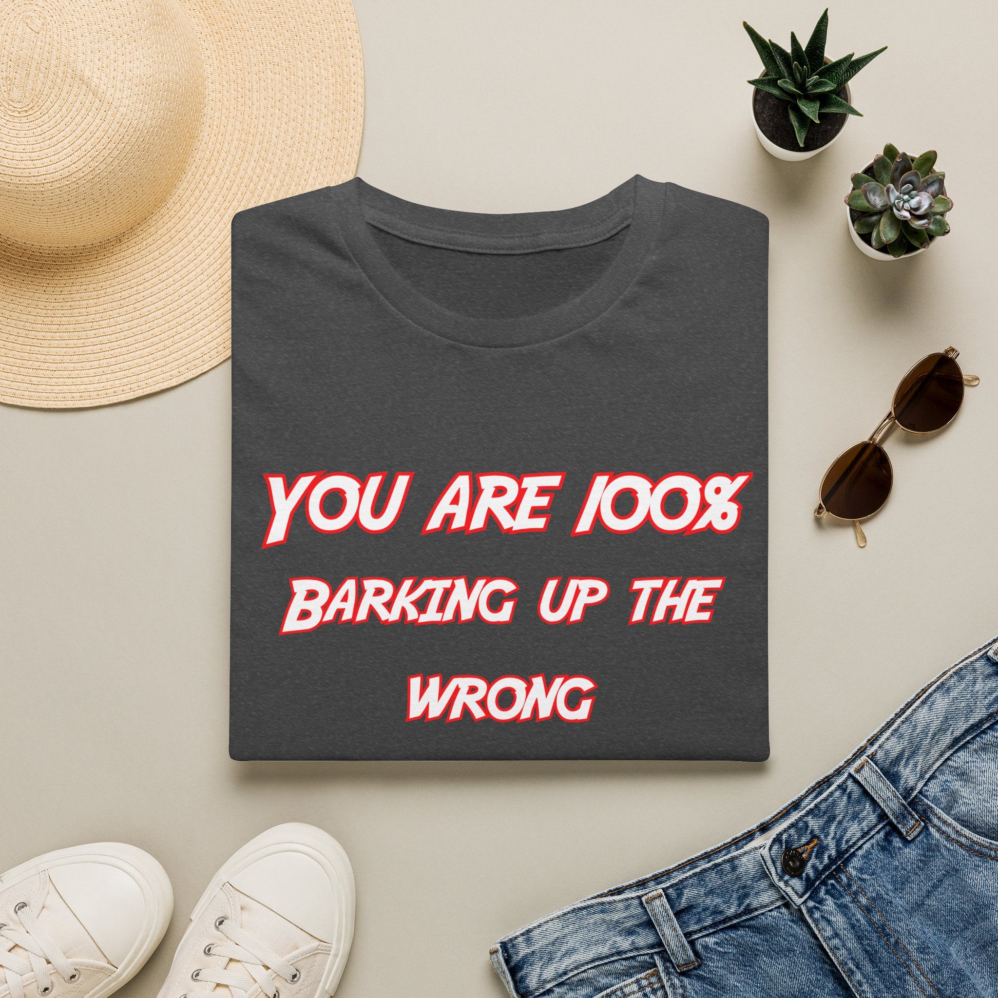 You Are 100% Barking Up The Wrong Tree T-Shirt — Funny Sassy Quote Tee