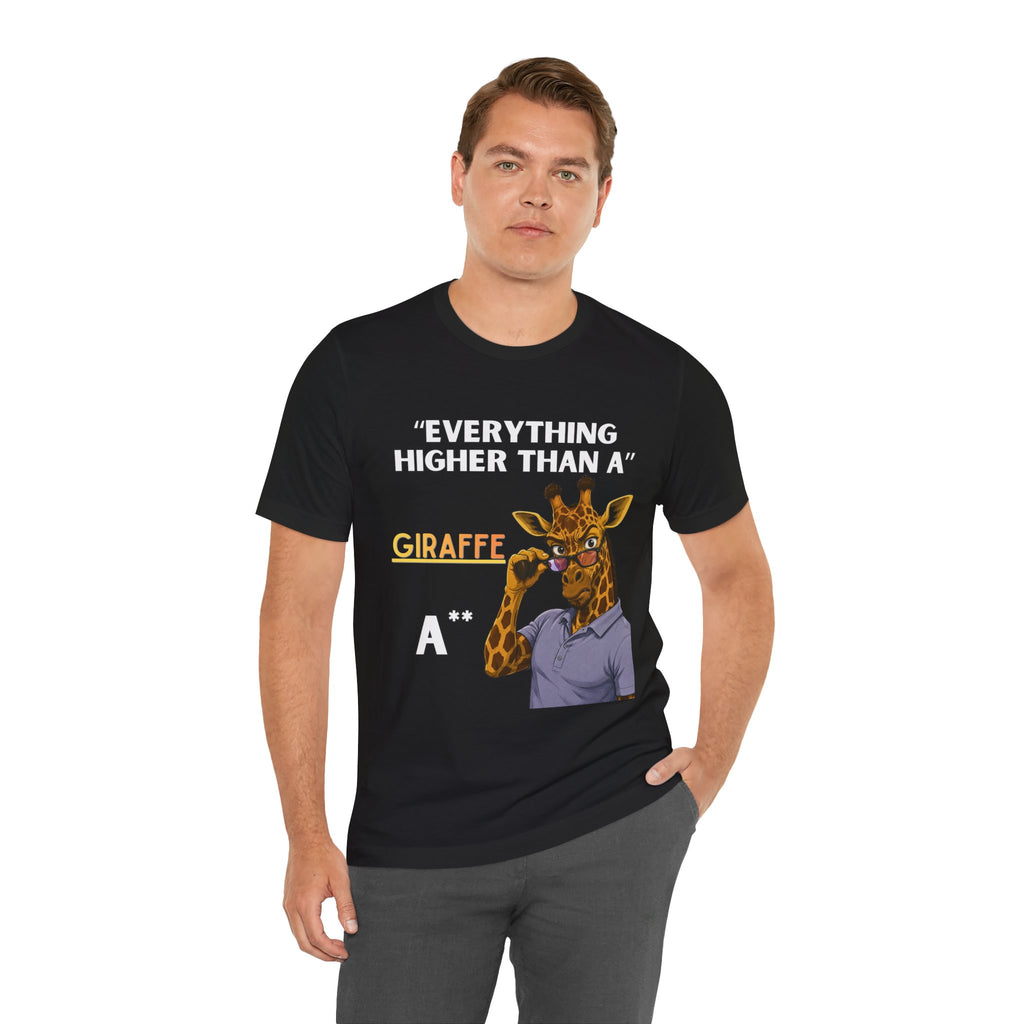 Everything Higher Than A  Giraffe-Funny Animal Pun Shirt
