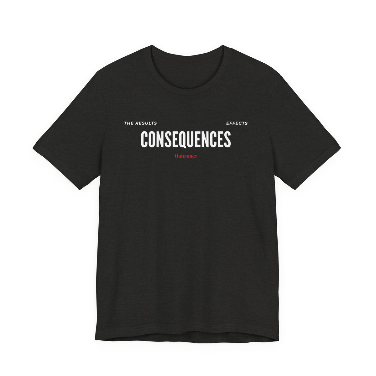 Consequences - Graphic Tee