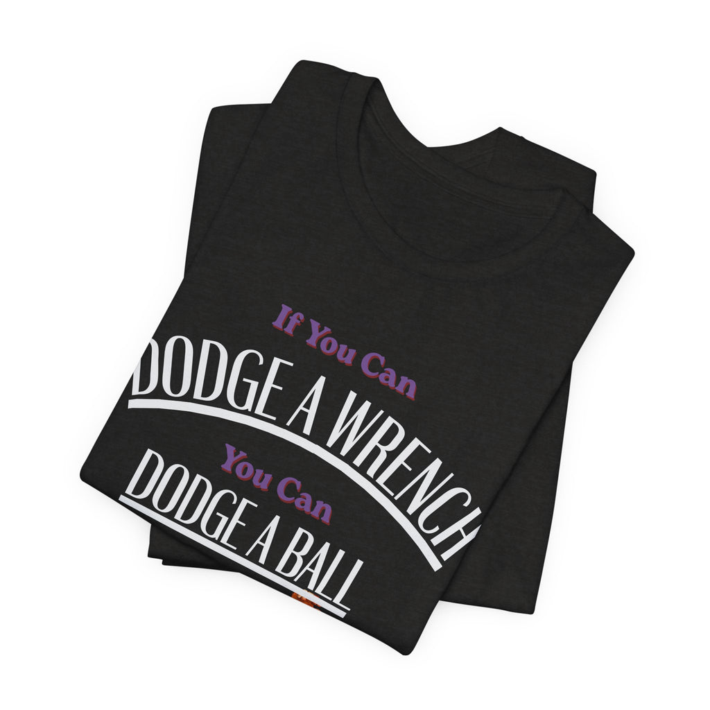 If you can Dodge a Wrench  T-Shirt — Funny Sports Tee