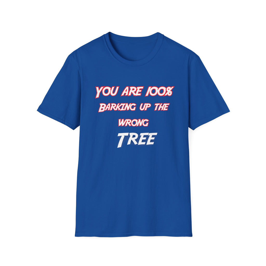 You Are 100% Barking Up The Wrong Tree T-Shirt — Funny Sassy Quote Tee