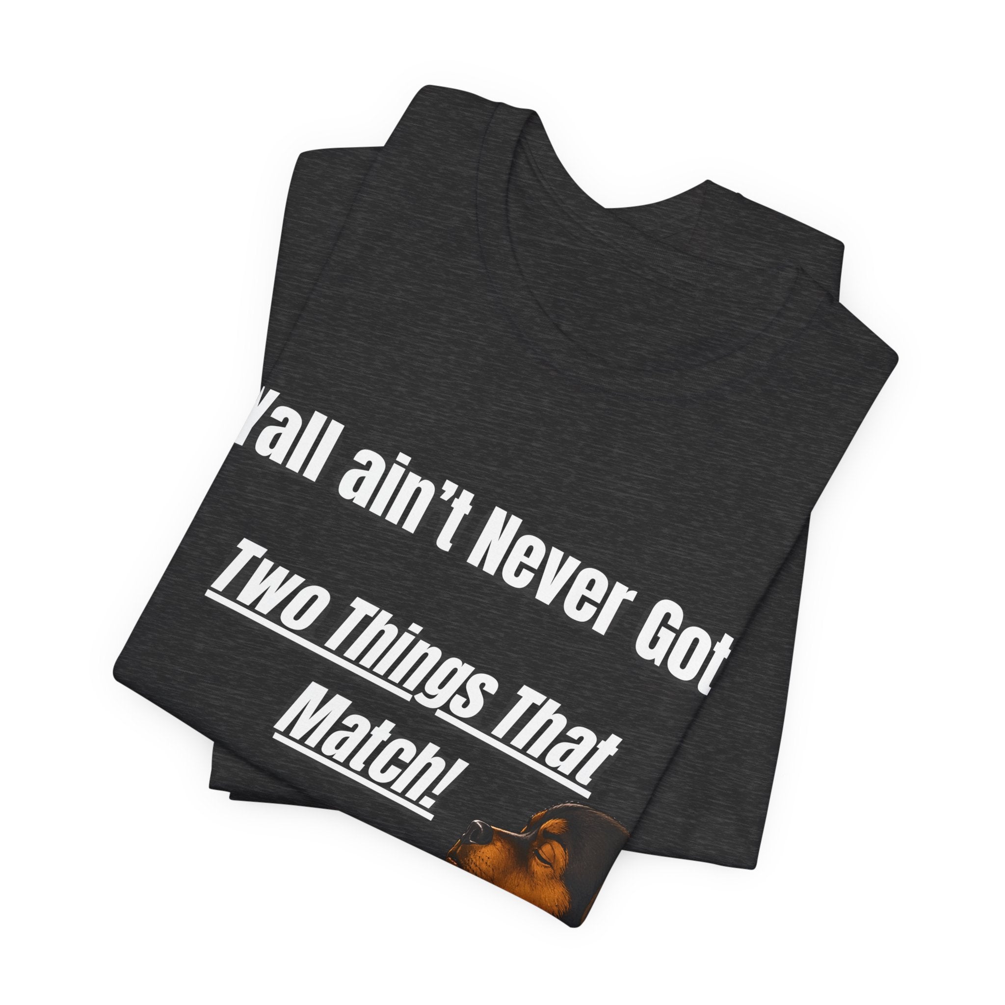 "Y'all Ain't Never Got Two Things That Match" Casual T‑Shirt
