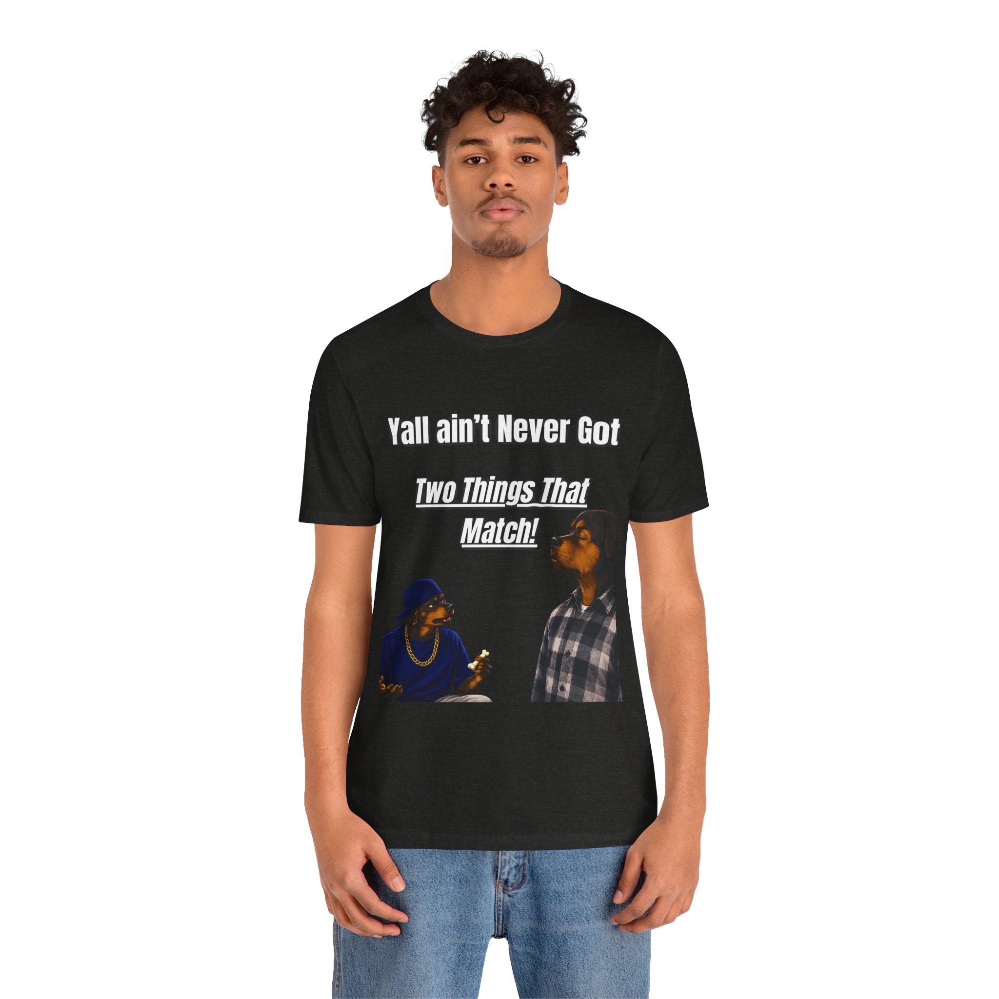 "Y'all Ain't Never Got Two Things That Match" Casual T‑Shirt