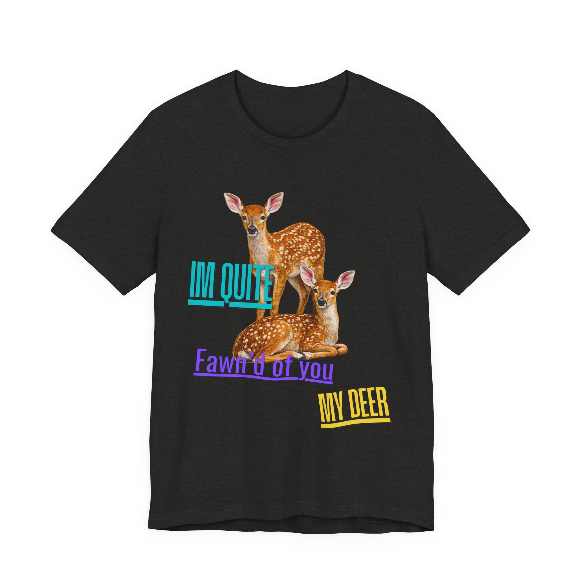 “I’m Quite Fawnd of You My Deer”  Cute Deer Graphic Tee