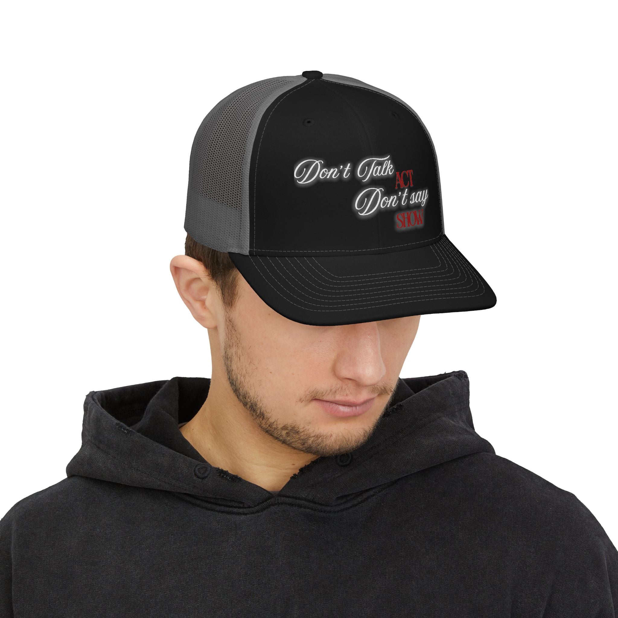 "Don't Talk, ACT. Don't Say, SHOW" Embroidered Snapback
