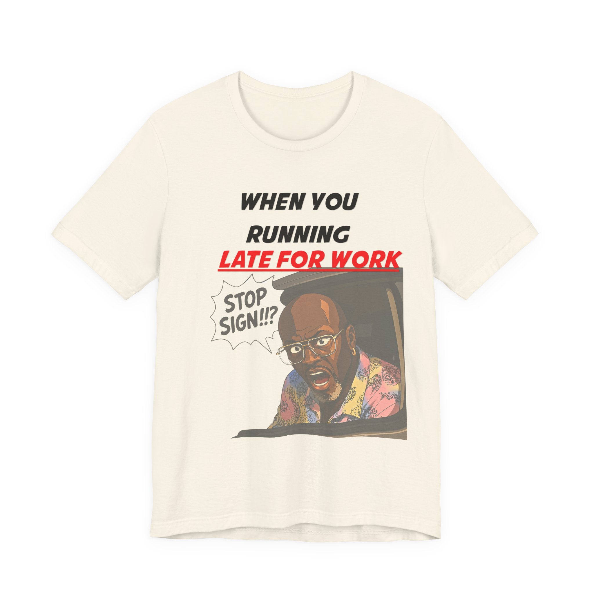 'When You Running Late For Work' T‑Shirt