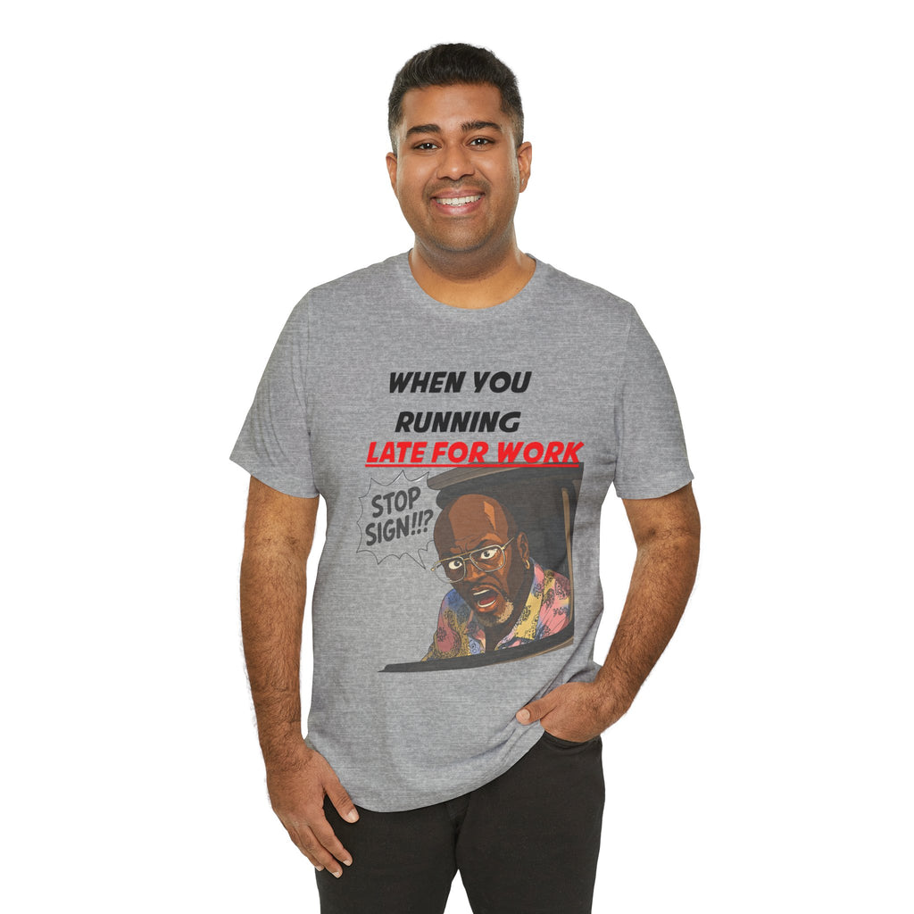 'When You Running Late For Work' T‑Shirt