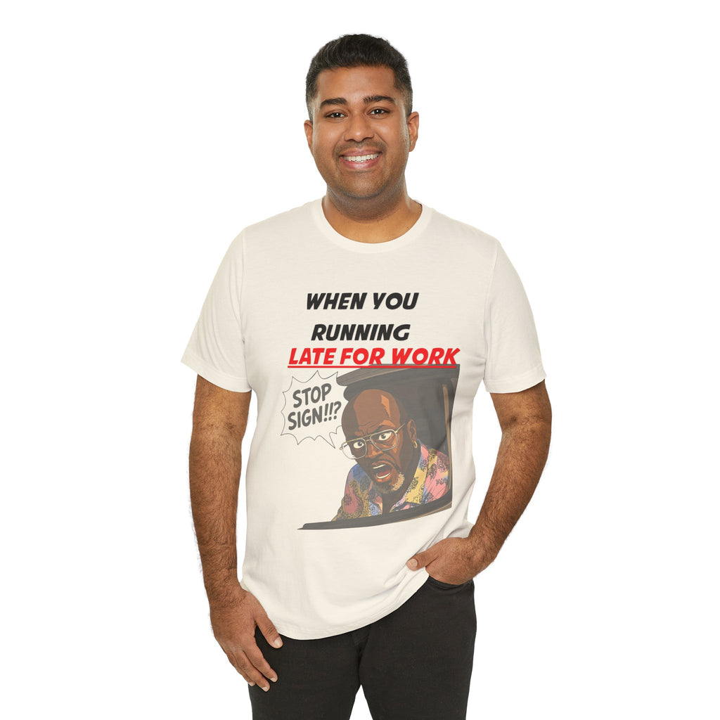 'When You Running Late For Work' T‑Shirt