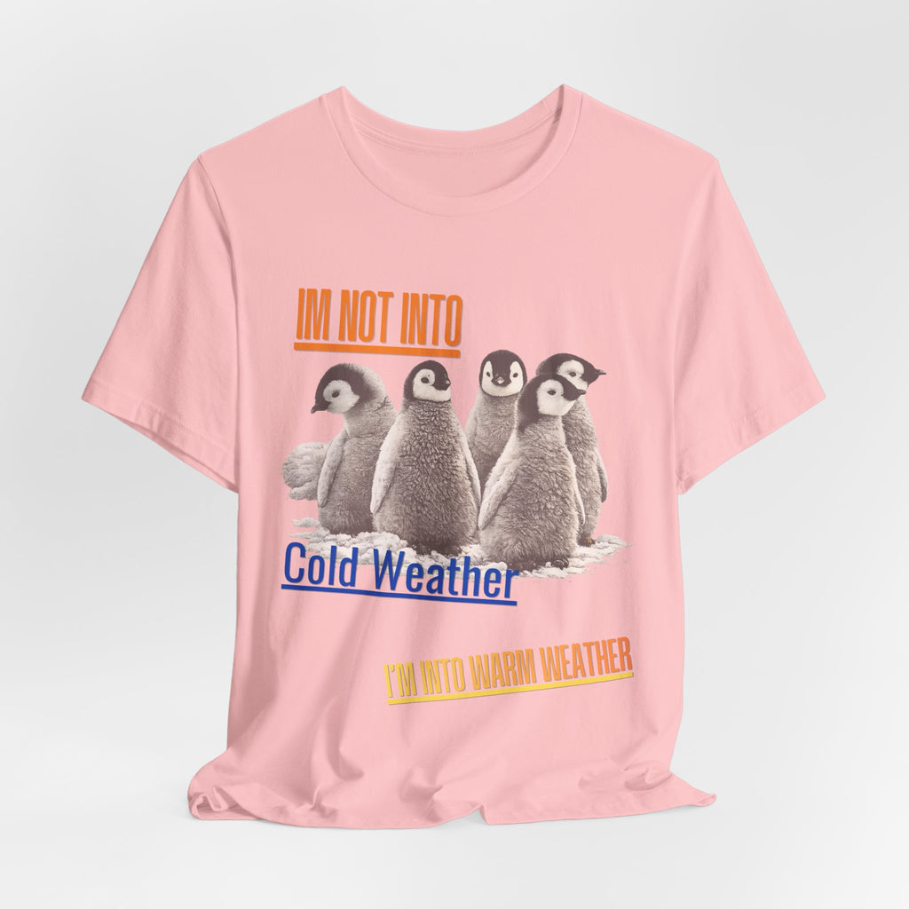 I'm Not Into Cold Weather, I'm Into Warm Weather--Penguin Graphic Tee