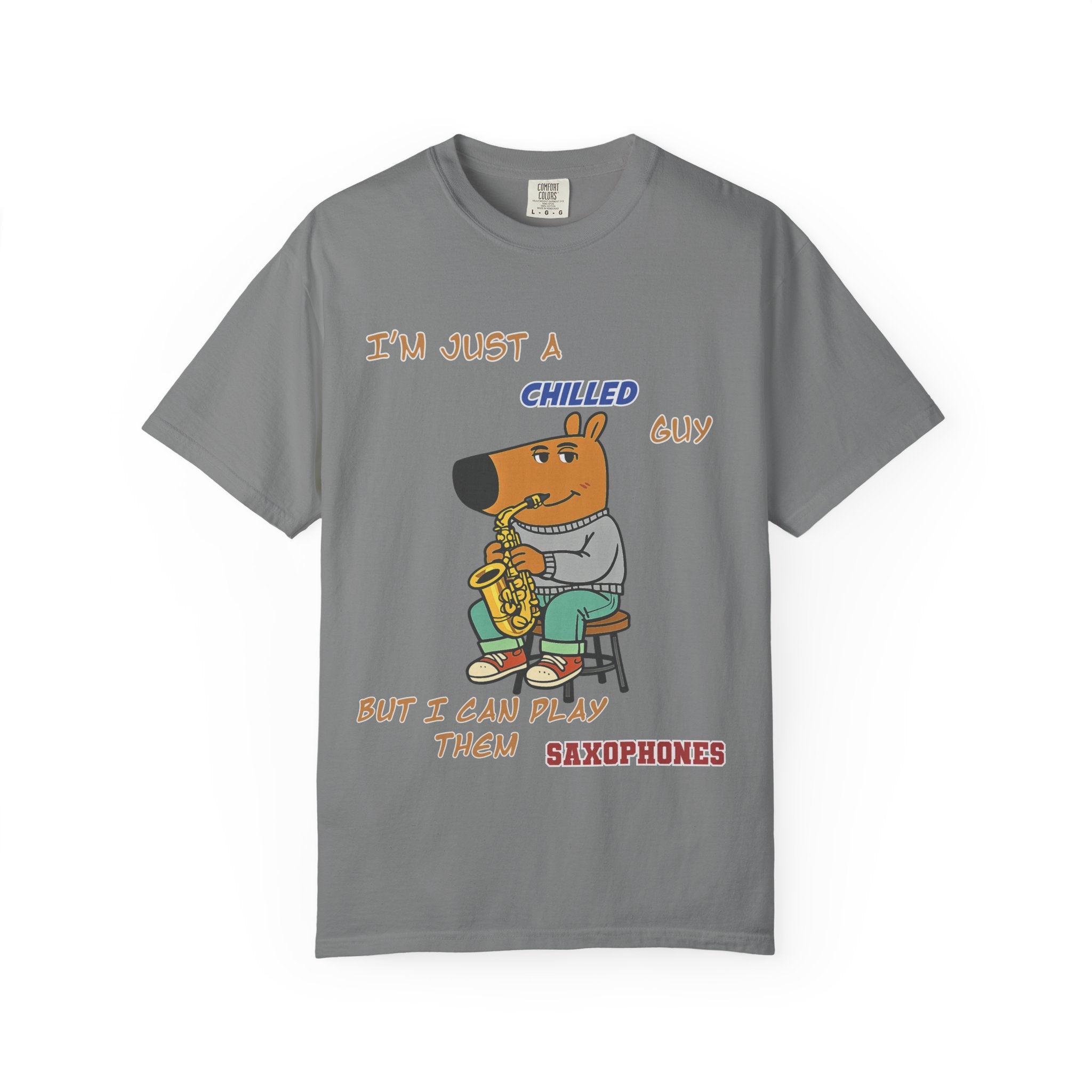 Chilled Saxophone Dog T-Shirt — "I'm Just a Chilled Guy But I Can Play Them Saxophones"