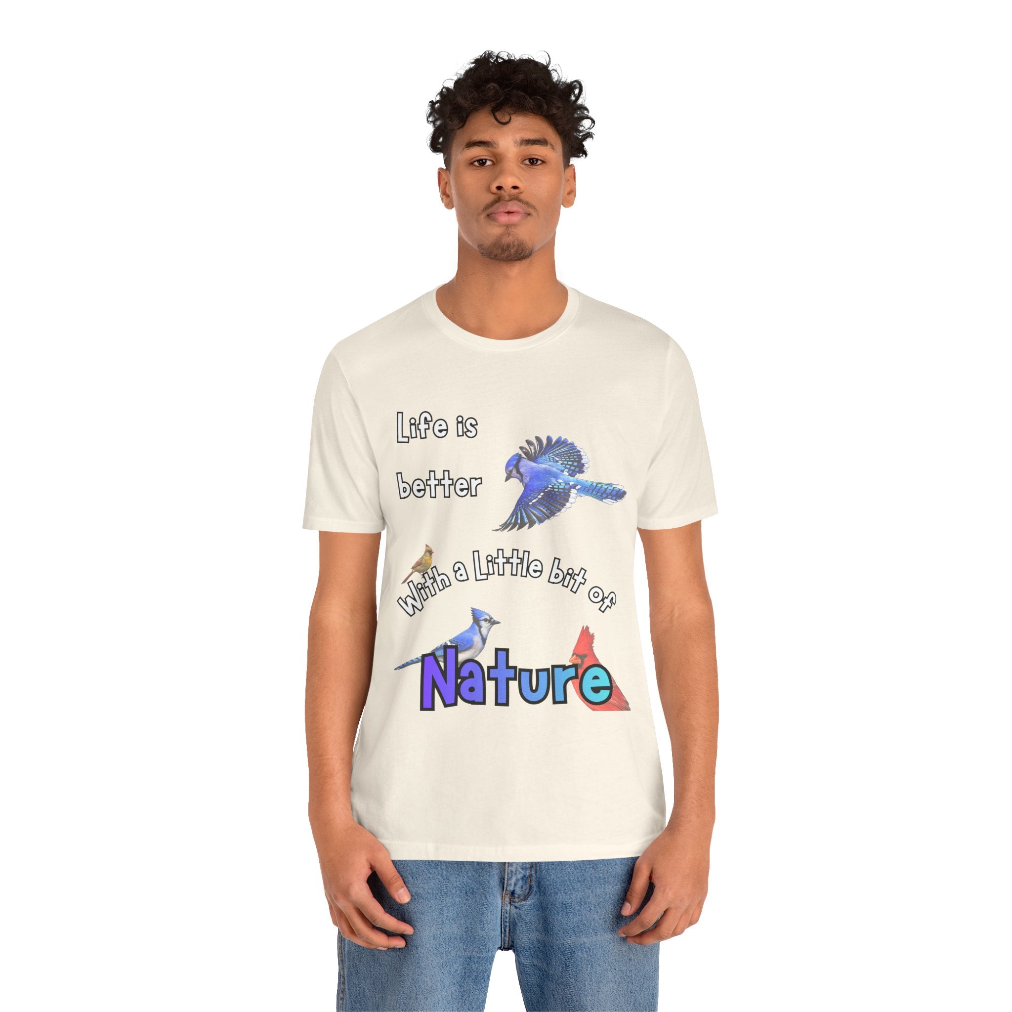 Life is Better with a Little Bit of Nature  Bird T-Shirt