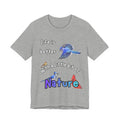 Life is Better with a Little Bit of Nature  Bird T-Shirt