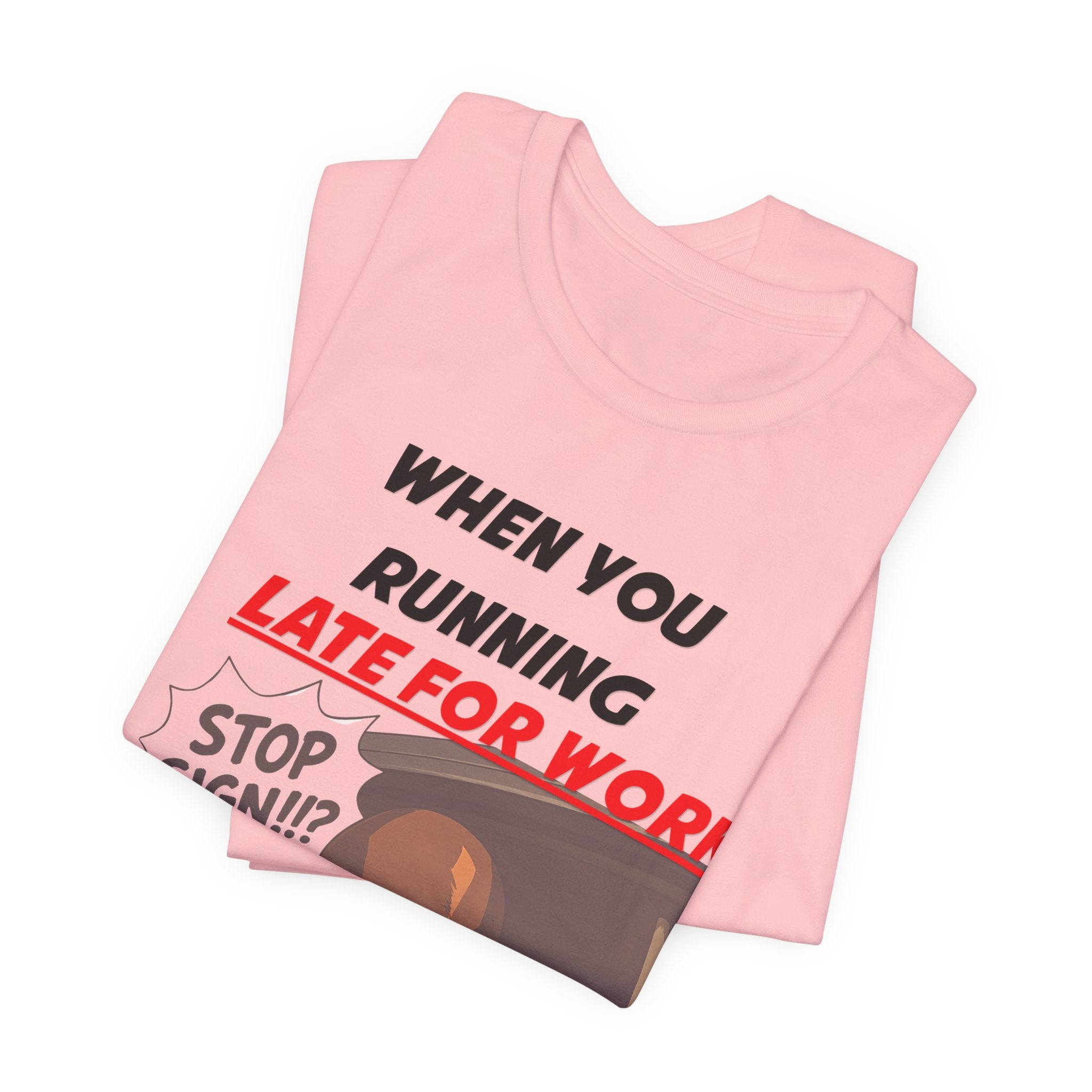 'When You Running Late For Work' T‑Shirt