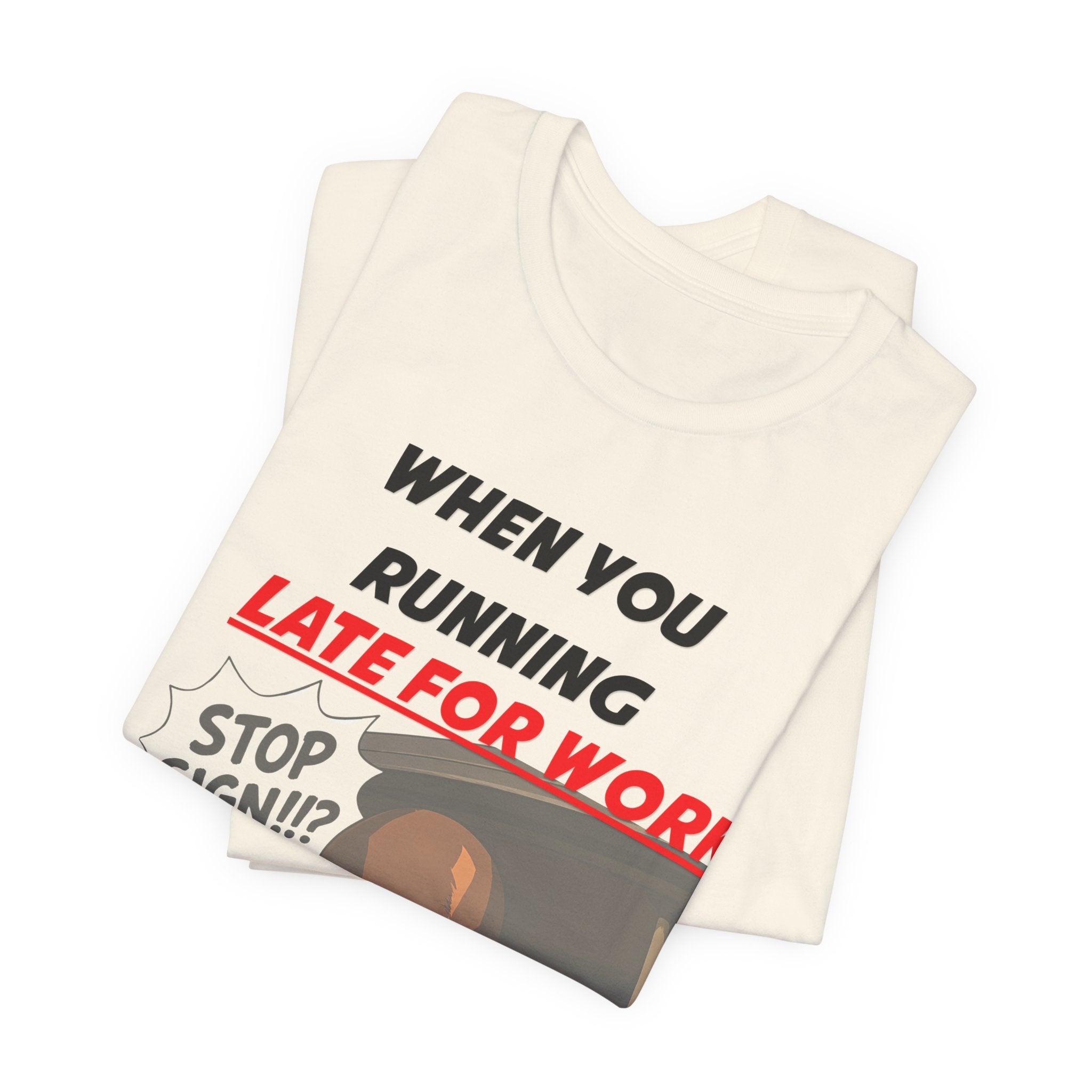 'When You Running Late For Work' T‑Shirt