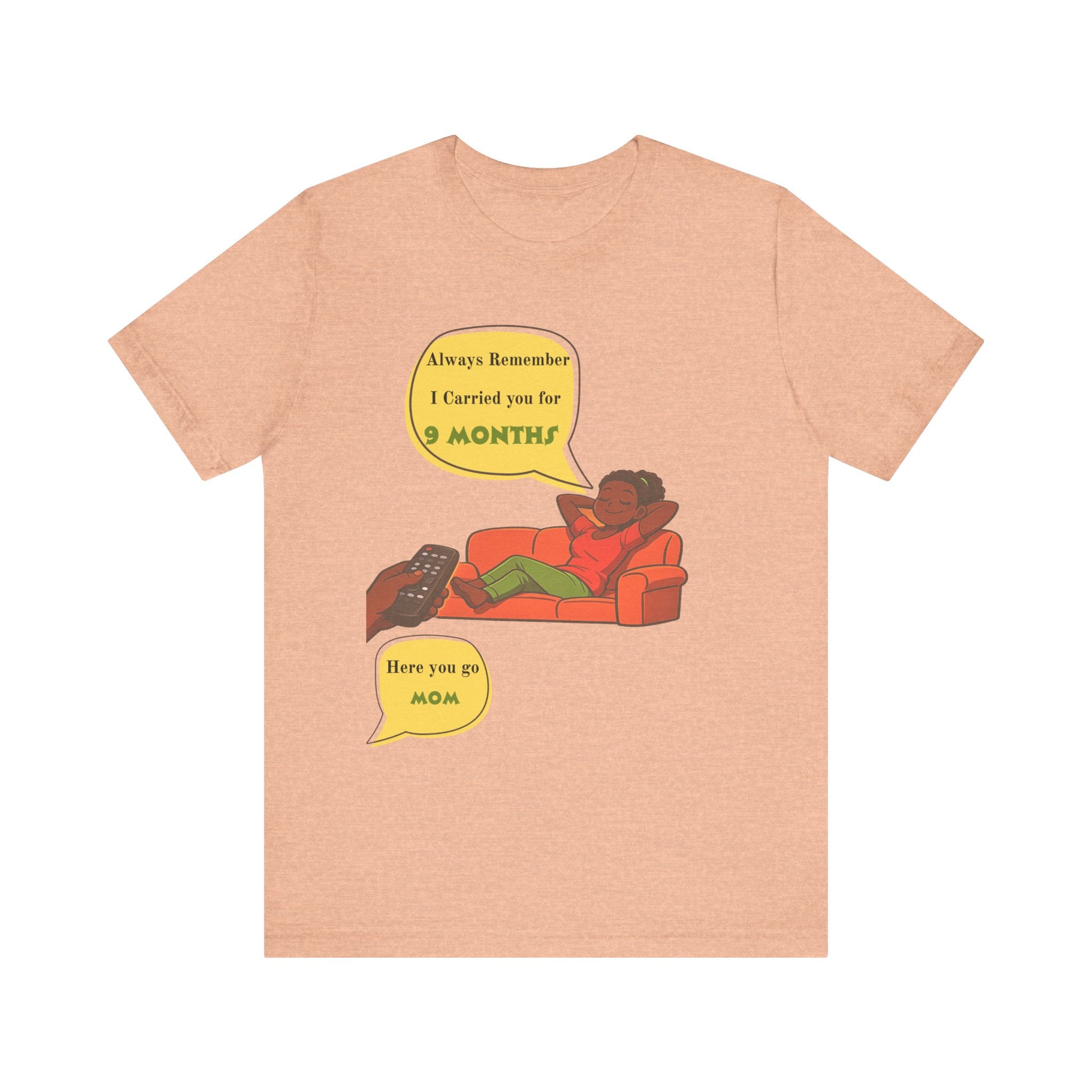 Always Remember I Carried You for 9 Months" Relaxed Mom Humor Shirt