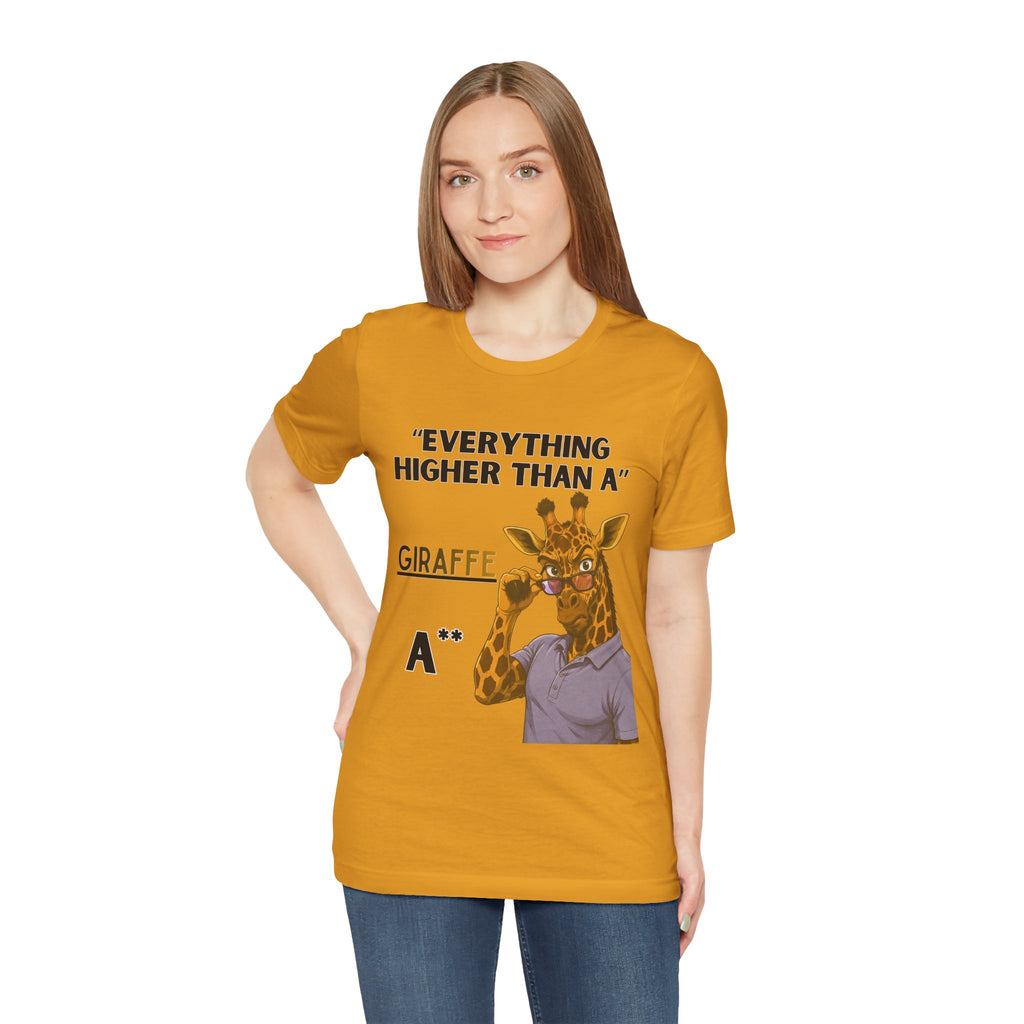 Everything Higher Than A  Giraffe-Funny Animal Pun Shirt