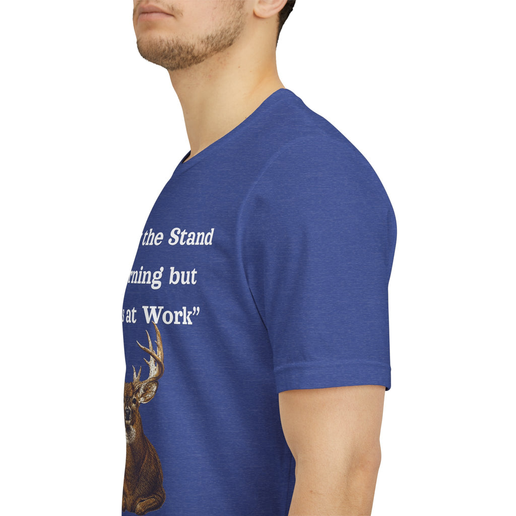 Deer Hunting "Came by the Stand this Morning but you was at Work" T-Shirt