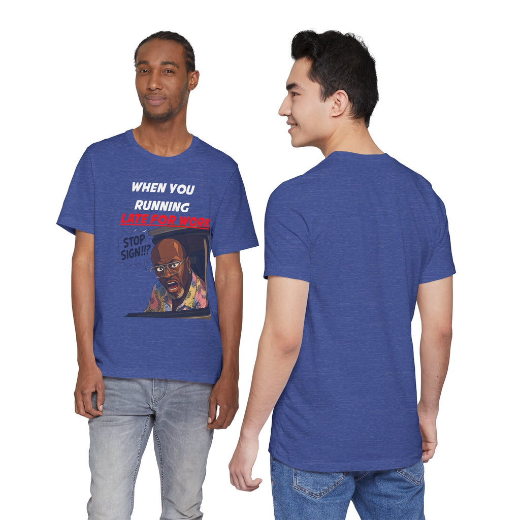 'When You Running Late For Work' T‑Shirt