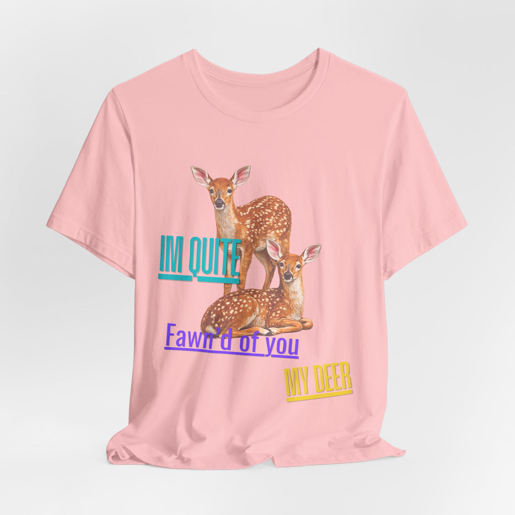 “I’m Quite Fawnd of You My Deer”  Cute Deer Graphic Tee