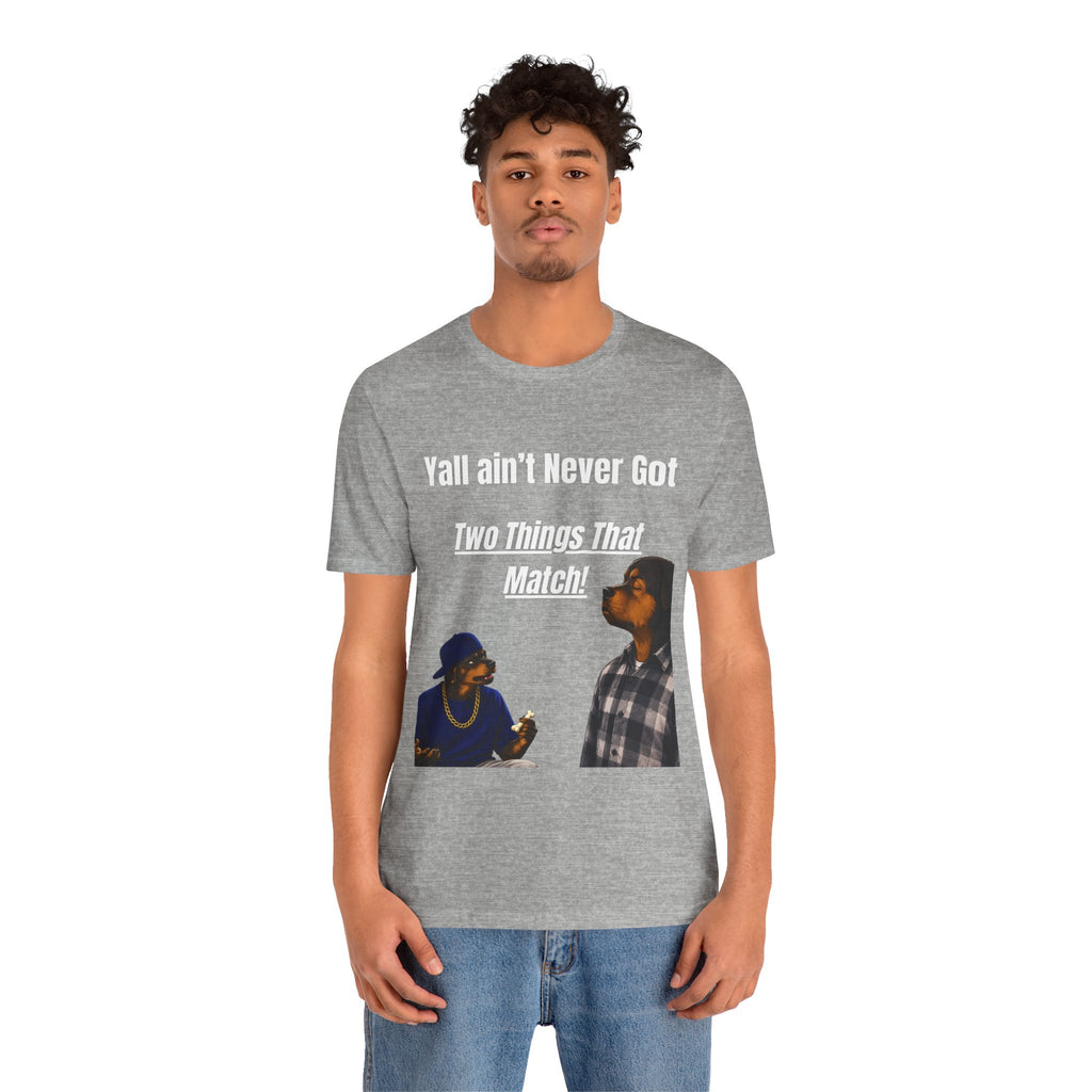 "Y'all Ain't Never Got Two Things That Match" Casual T‑Shirt