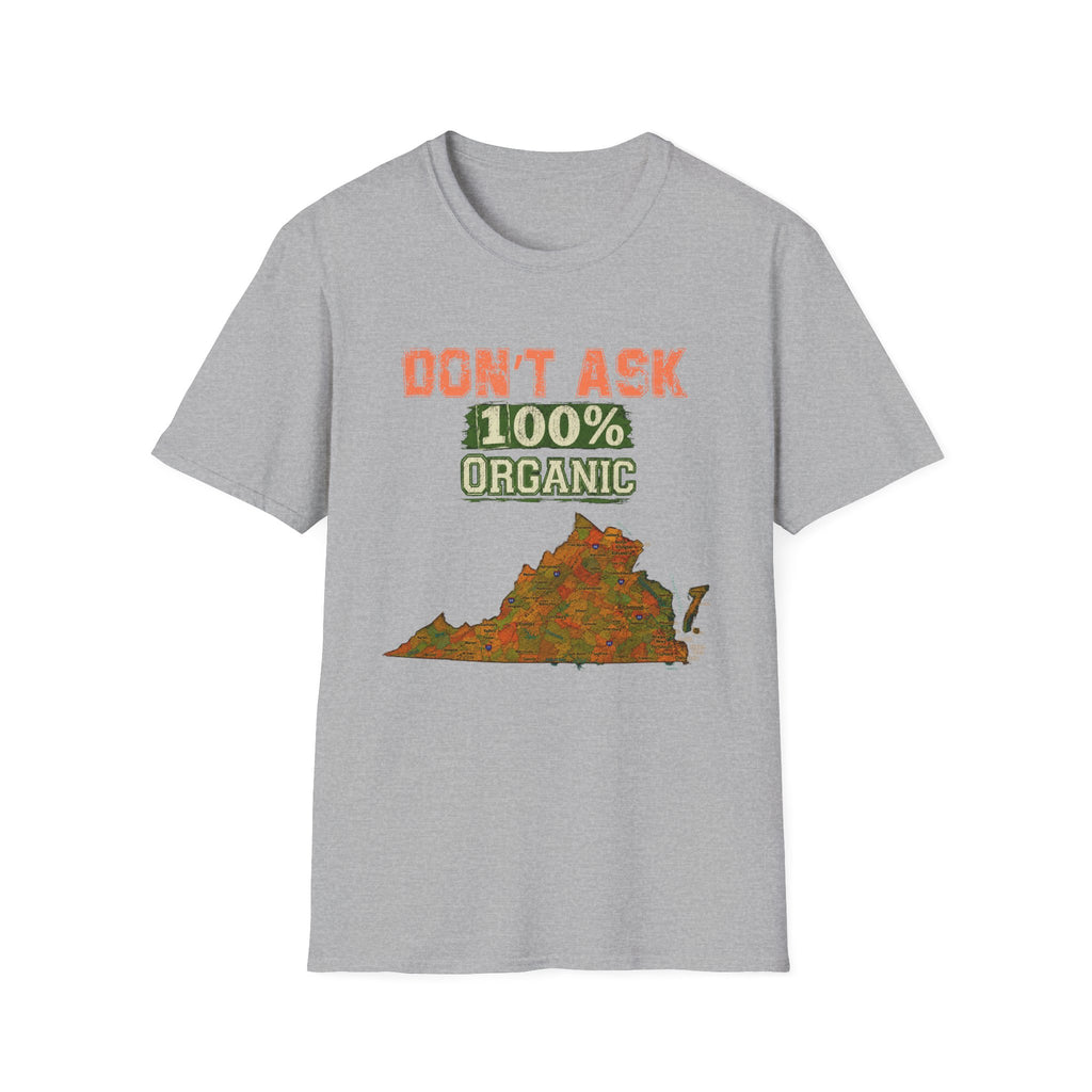 Don't Ask 100% Organic Virginia  T-Shirt