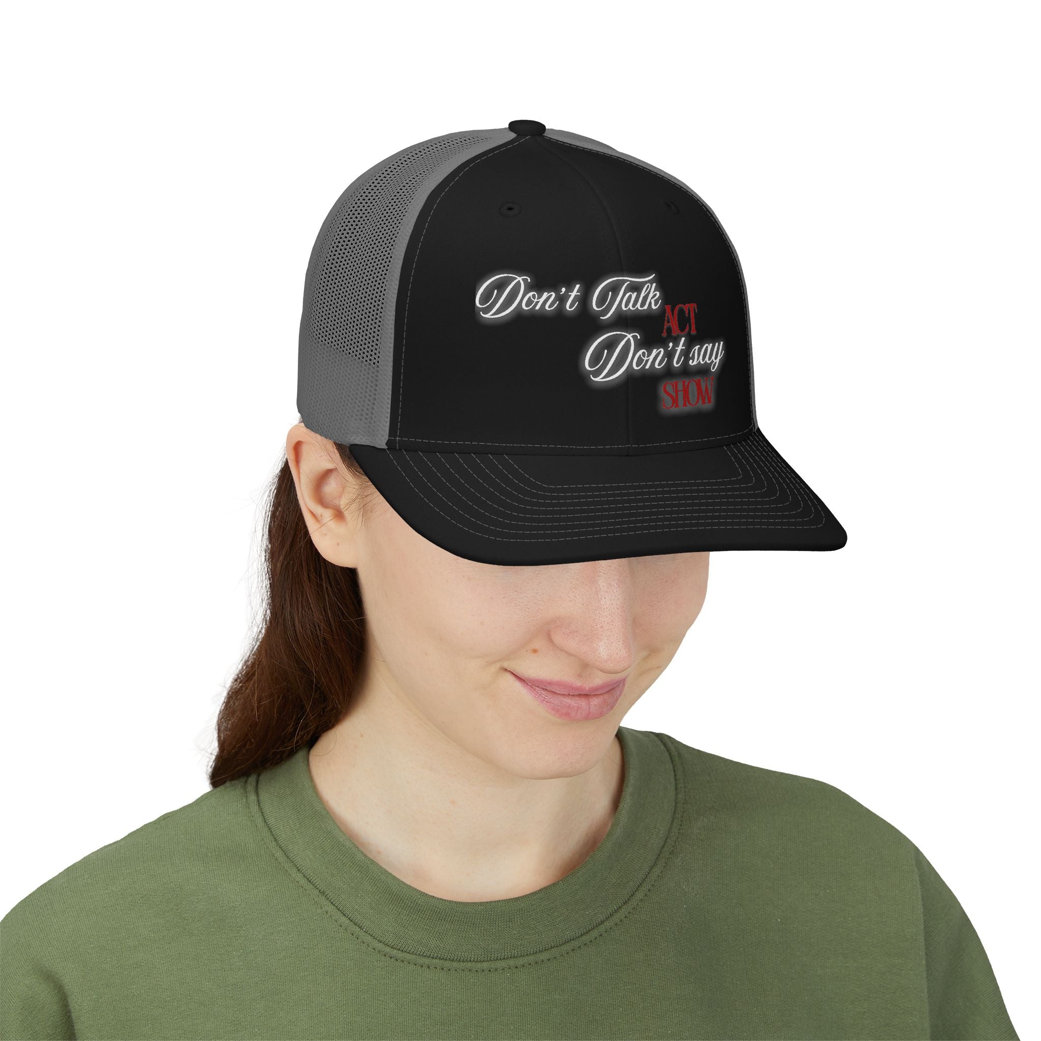 "Don't Talk, ACT. Don't Say, SHOW" Embroidered Snapback