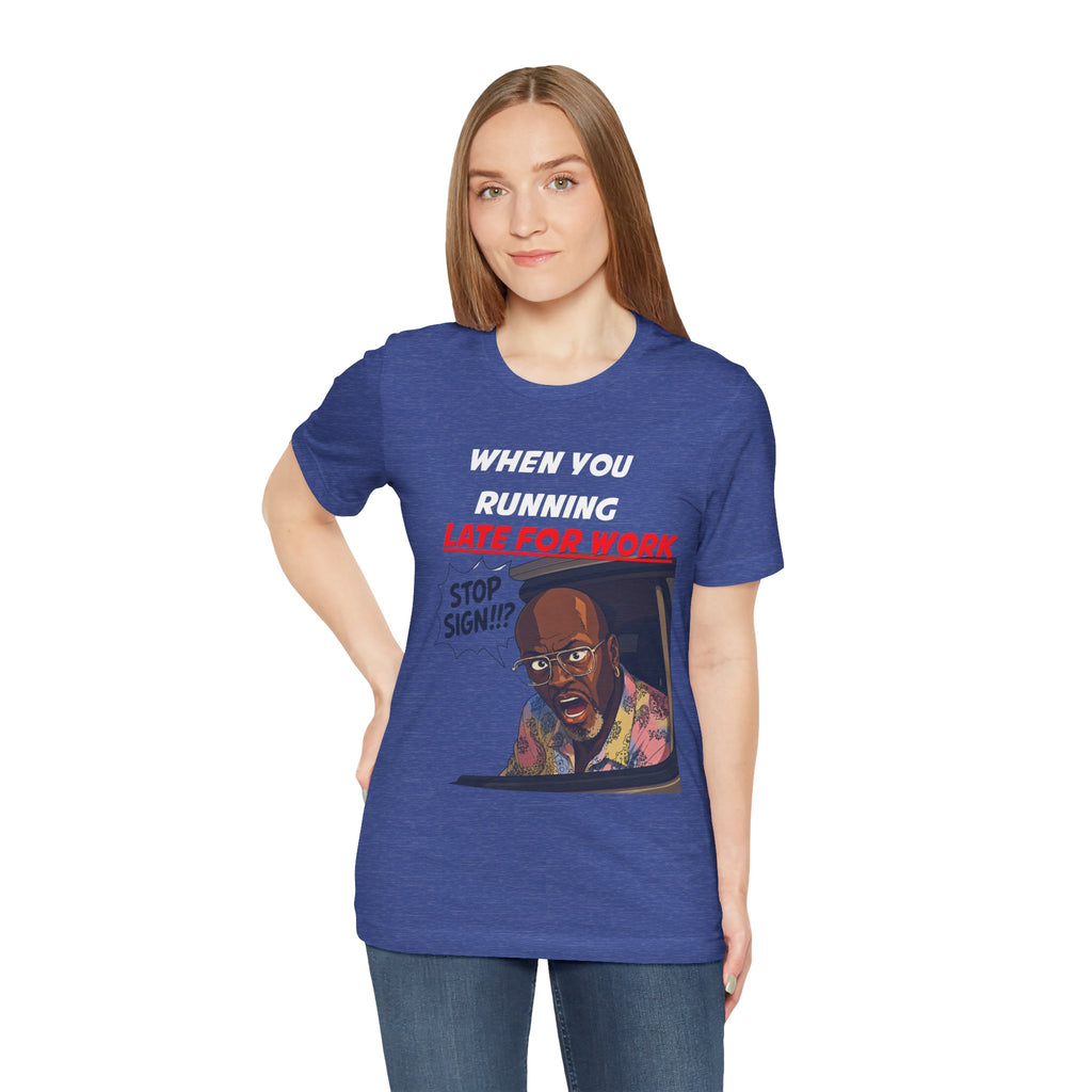 'When You Running Late For Work' T‑Shirt