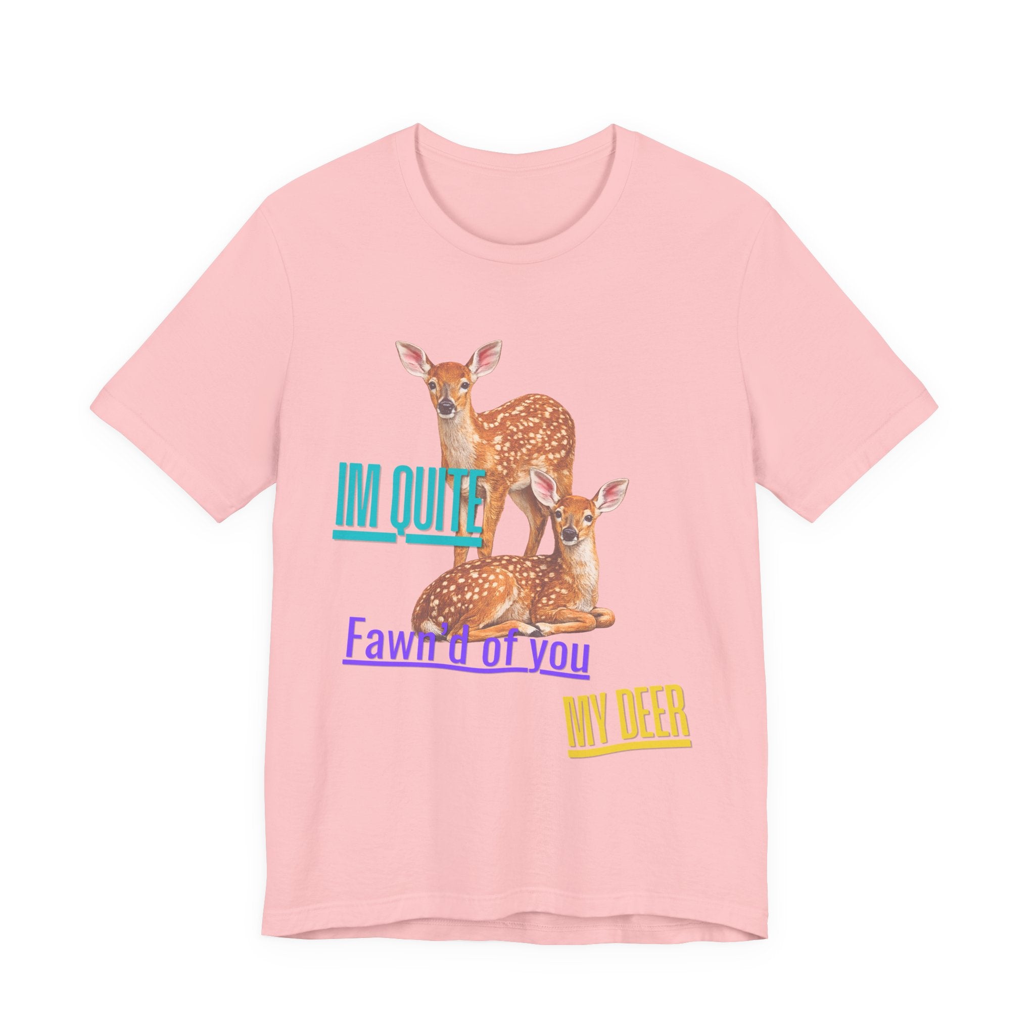 “I’m Quite Fawnd of You My Deer”  Cute Deer Graphic Tee