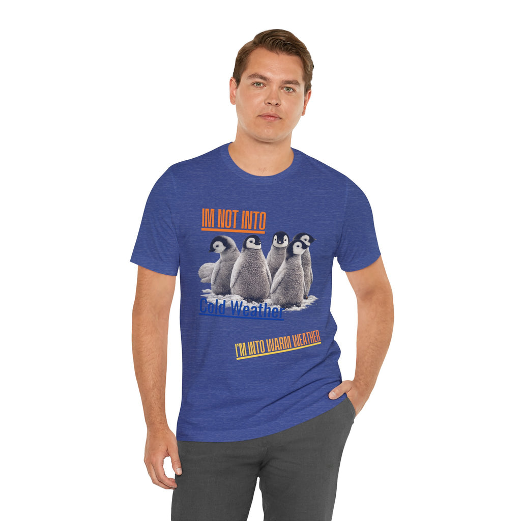 I'm Not Into Cold Weather, I'm Into Warm Weather--Penguin Graphic Tee