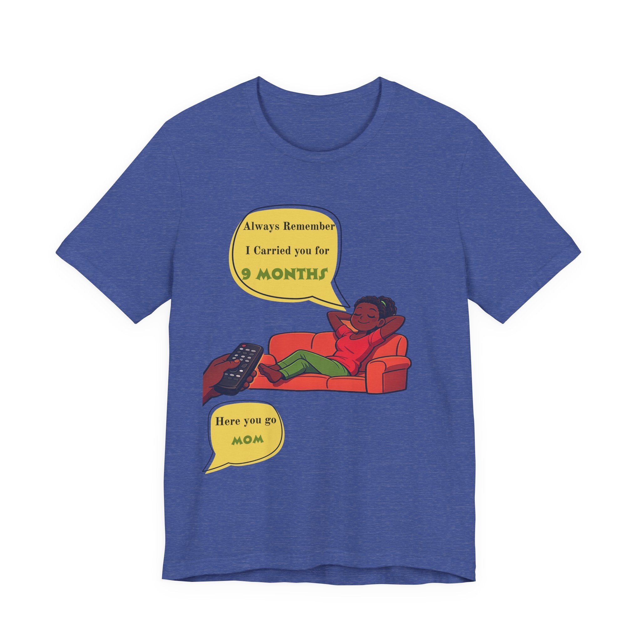 Always Remember I Carried You for 9 Months" Relaxed Mom Humor Shirt