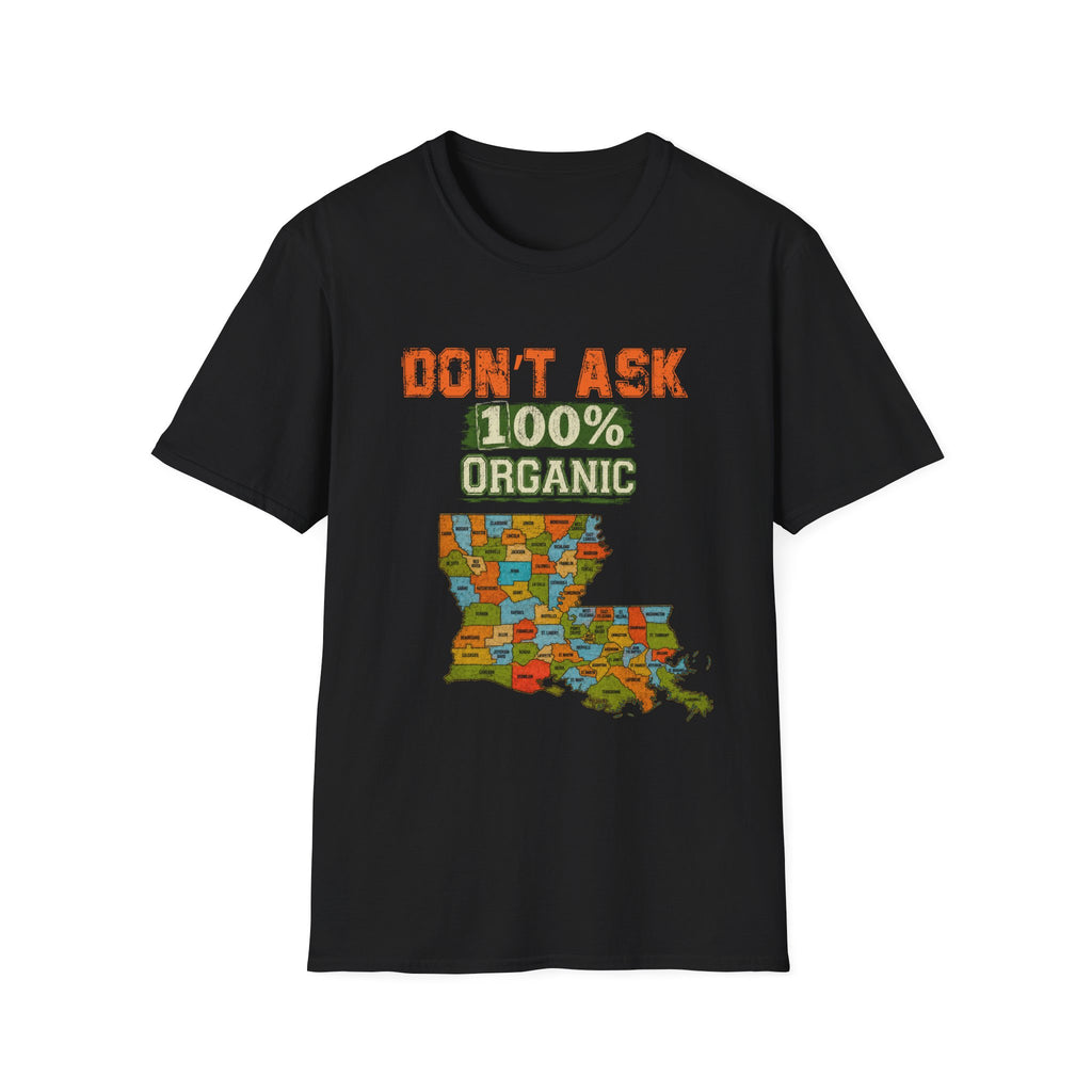 T-Shirt — “Don’t Ask 100% Organic” Louisiana Map Graphic