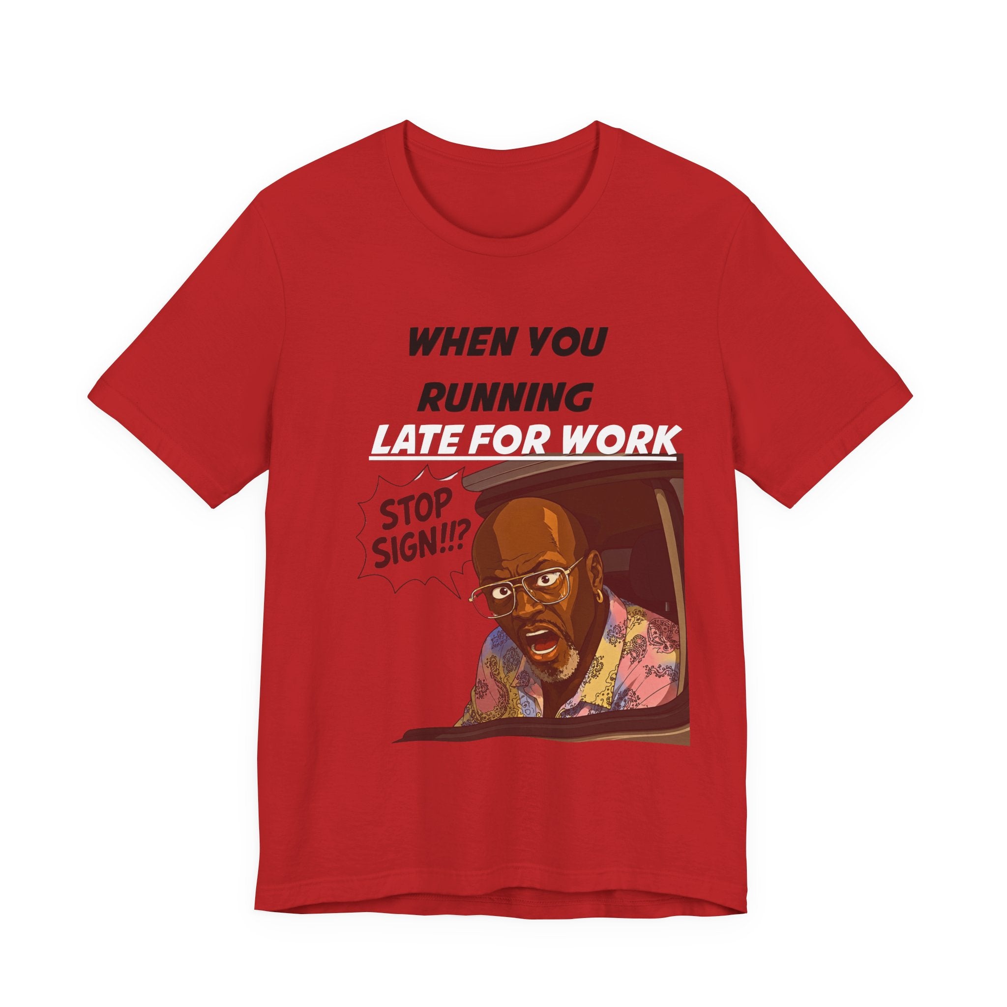 'When You Running Late For Work' T‑Shirt