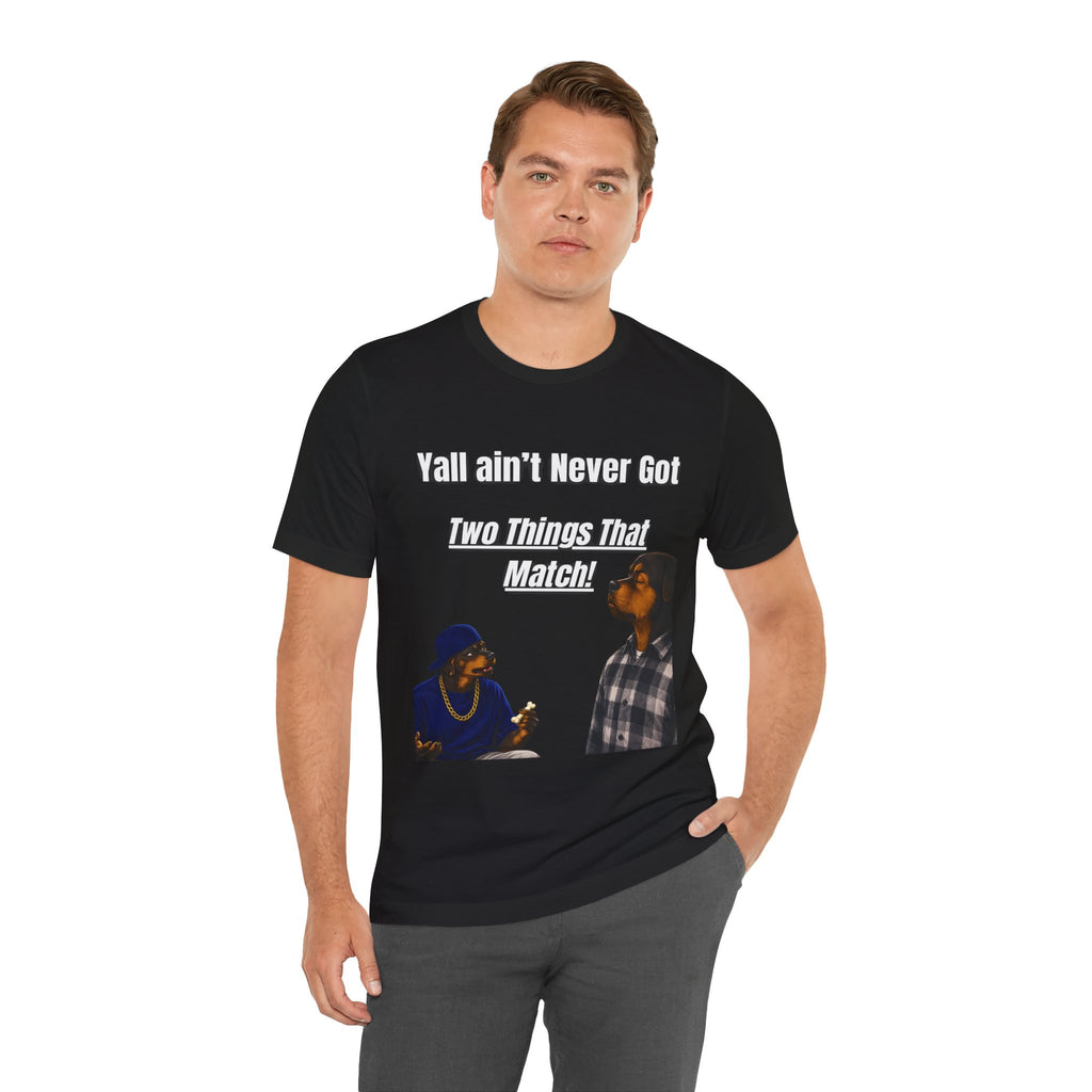"Y'all Ain't Never Got Two Things That Match" Casual T‑Shirt