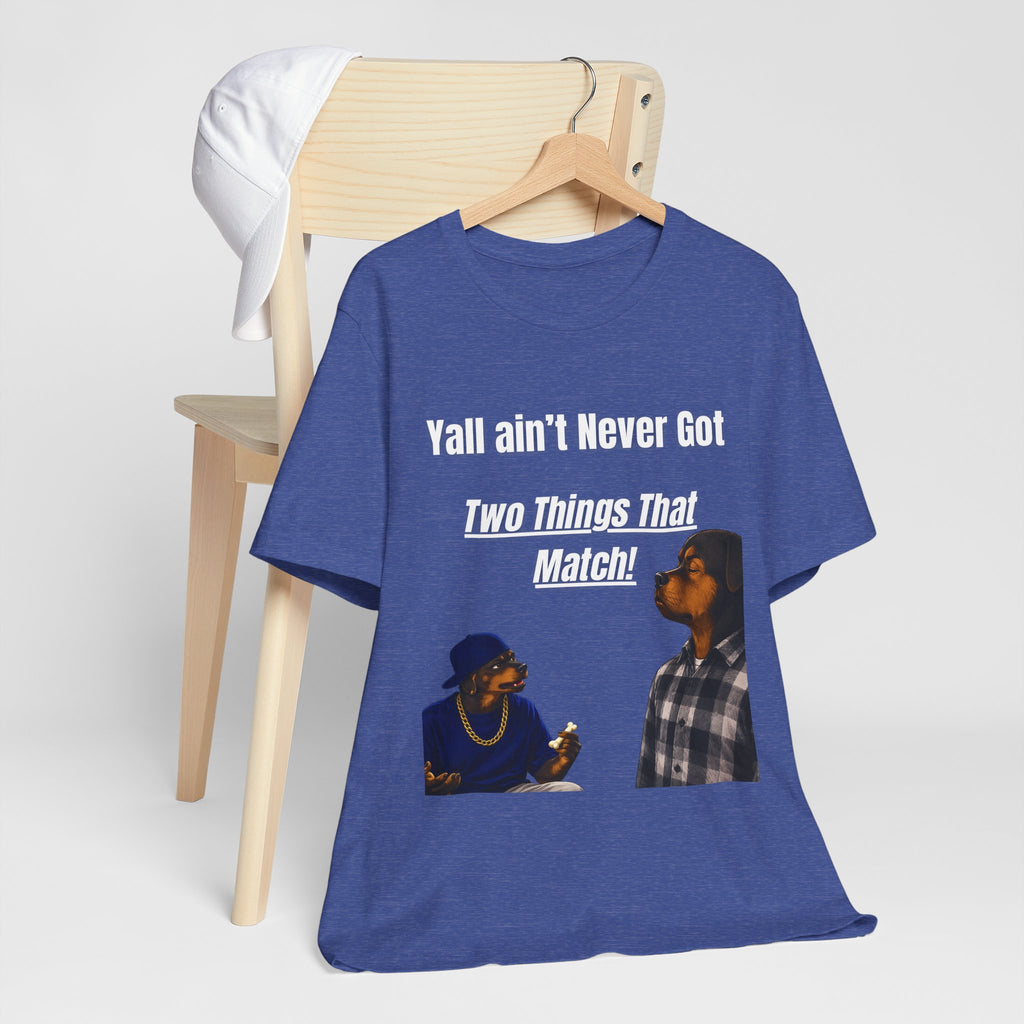 "Y'all Ain't Never Got Two Things That Match" Casual T‑Shirt