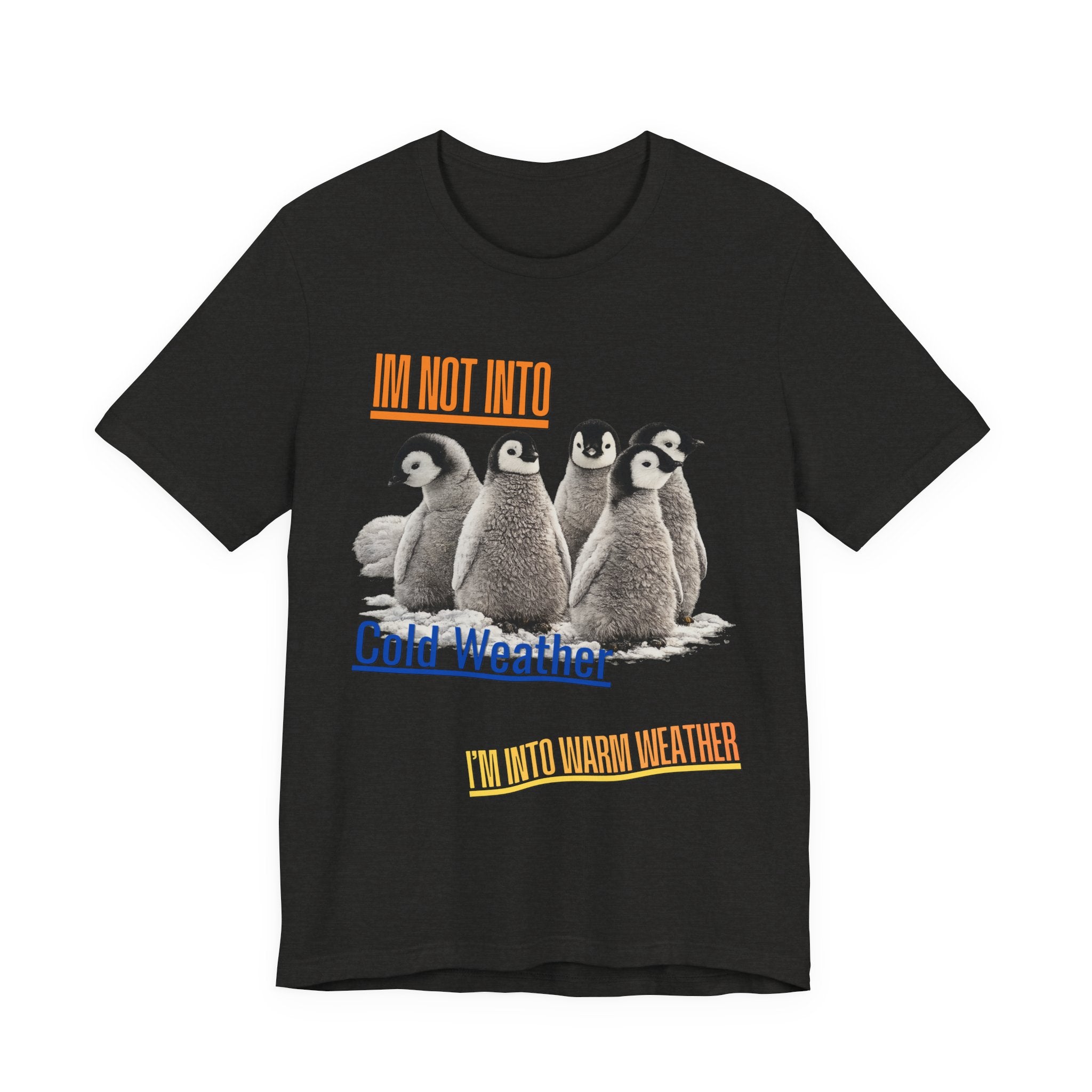 I'm Not Into Cold Weather, I'm Into Warm Weather--Penguin Graphic Tee