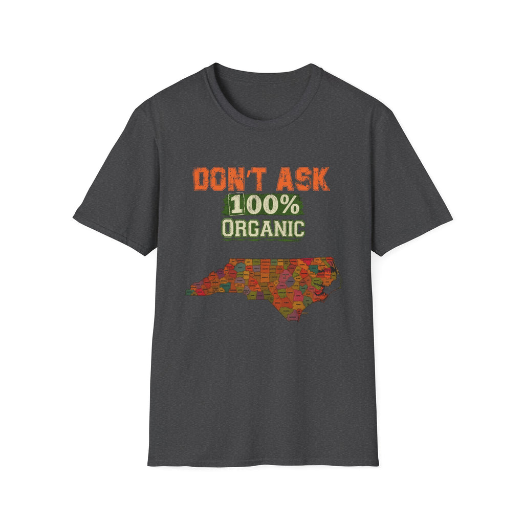T-Shirt — "Don't Ask 100% Organic" North Carolina Pride Tee
